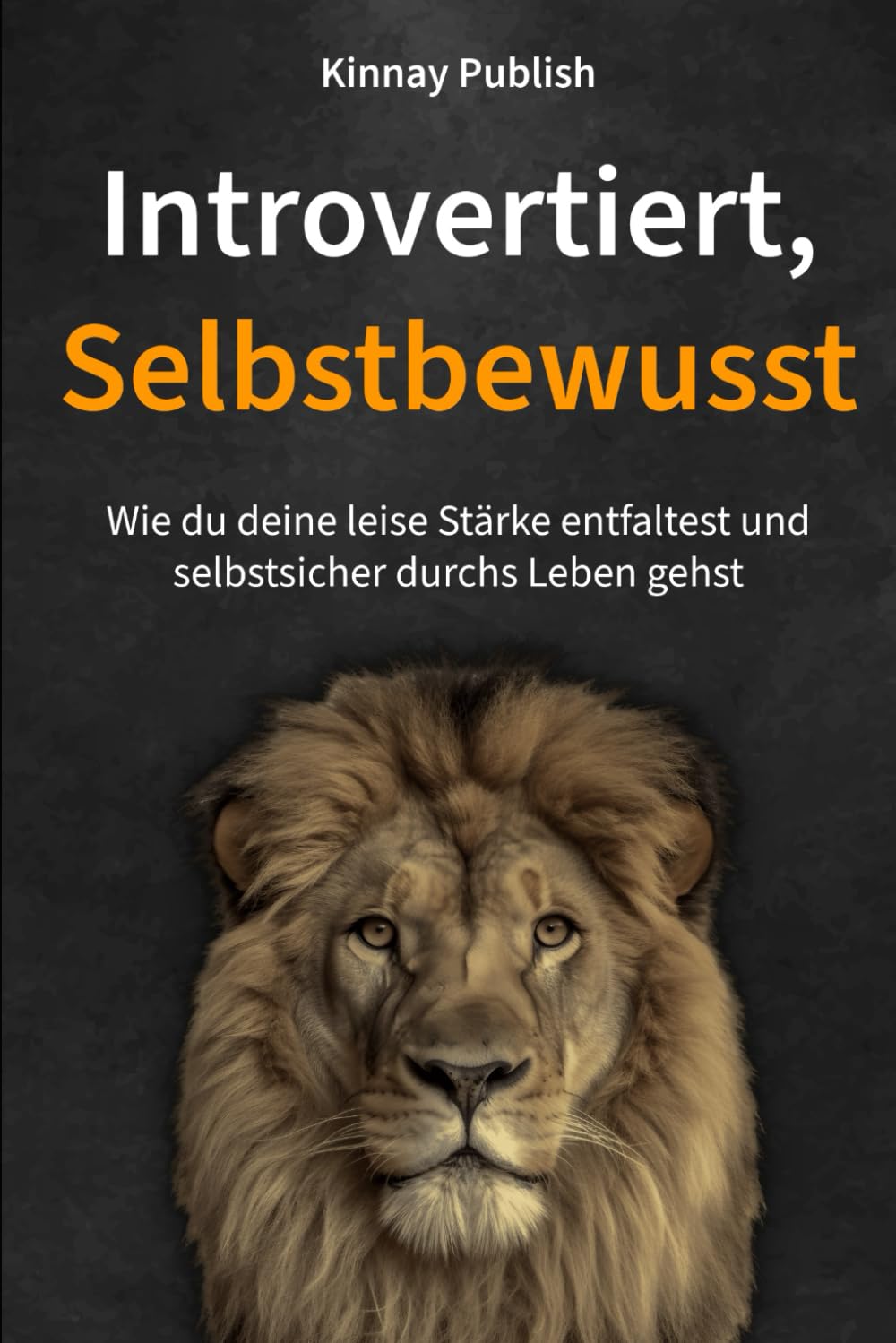 Introvertiert, Selbstbewusst: Wie du deine leise Stärke entfaltest und selbstsicher durchs Leben gehst Psychology