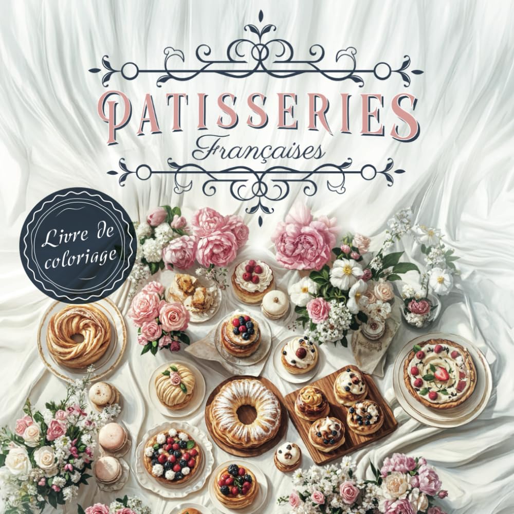 Patisseries Françaises - Livre de coloriage pour adultes: 40 dessins uniques et gourmands. Plongez dans l'univers de la Pâtisserie Française avec une ... éclairs au chocolat et bien plus encore book