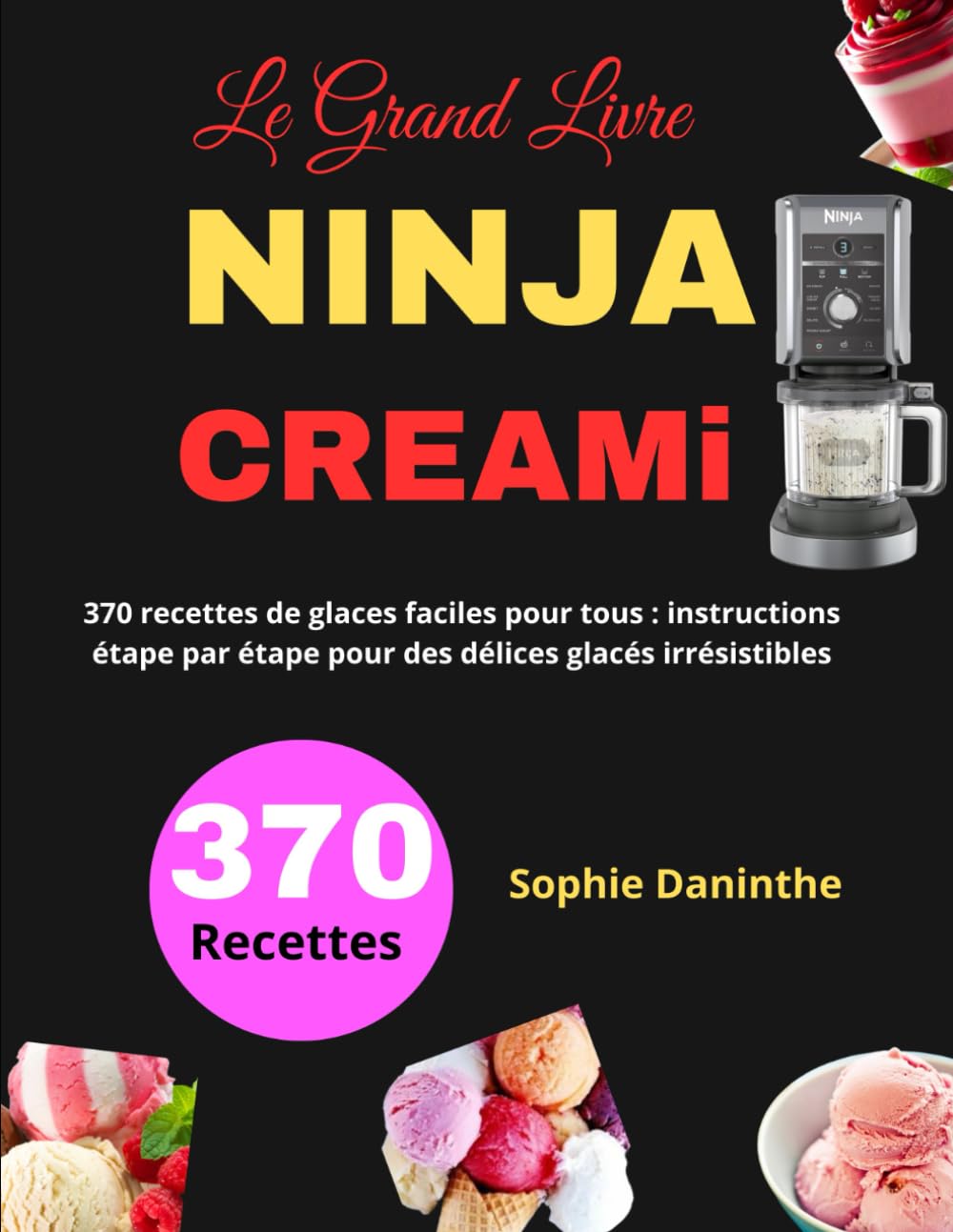 Le Grand Livre Ninja CREAMi: 370 Recettes de glaces faciles pour tous : instructions étape par étape pour des délices glacés irrésistibles book