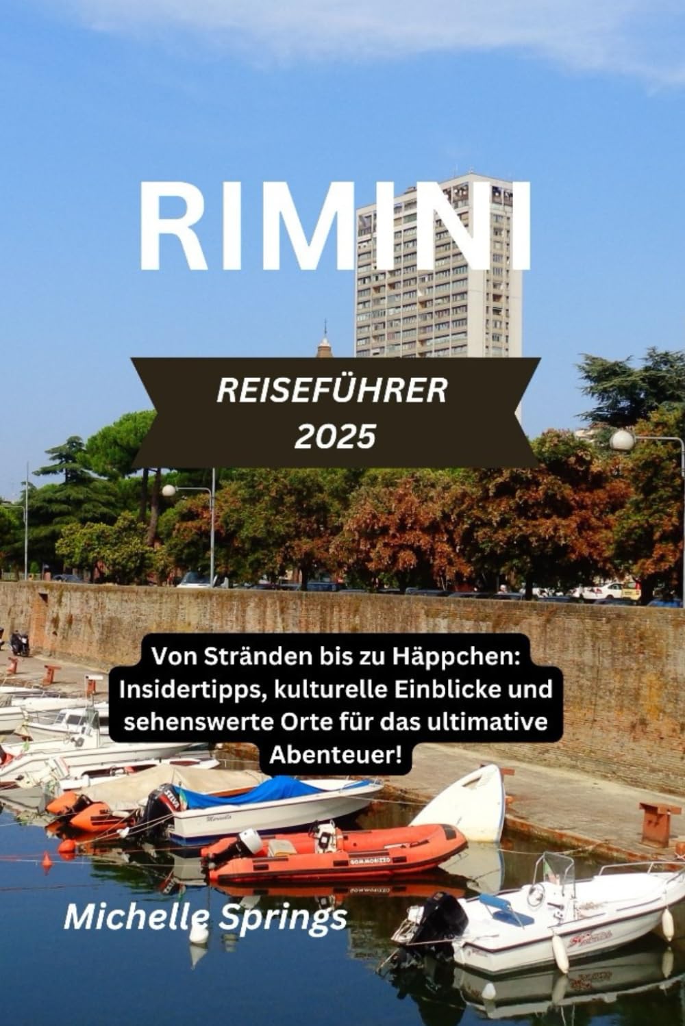 RIMINI REISEFÜHRER 2025: Von Stränden bis zu Häppchen: Insidertipps, kulturelle Einblicke und sehenswerte Orte für das ultimative Abenteuer! Travelogues