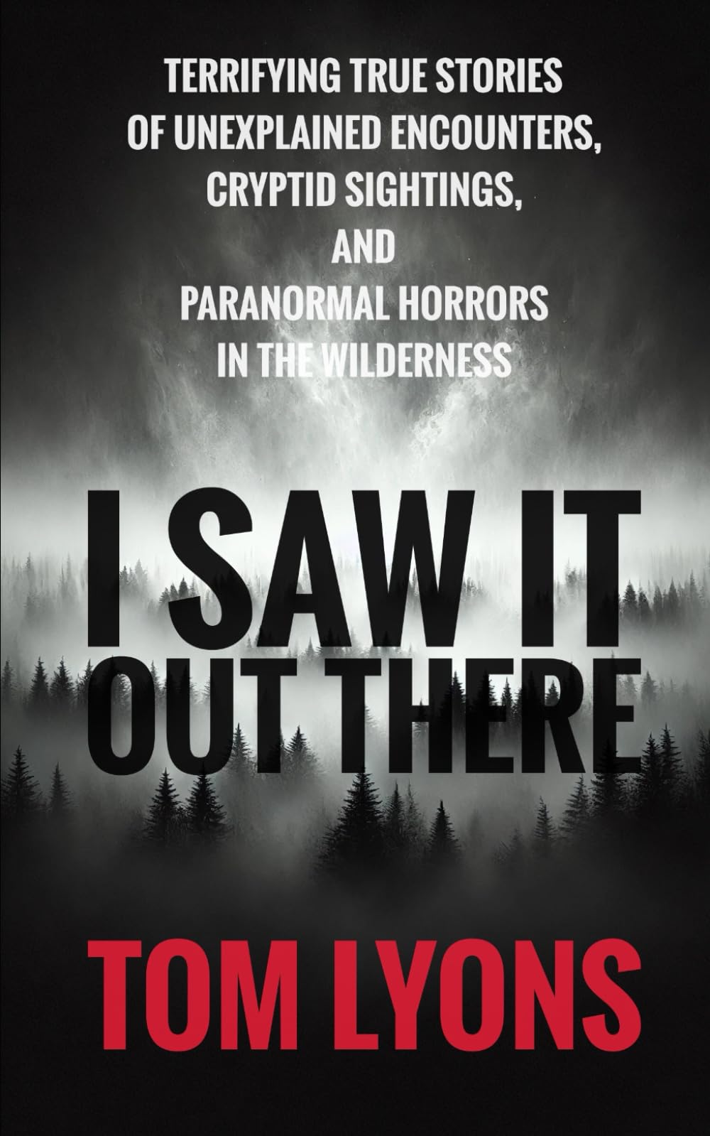 I Saw It Out There: Terrifying True Stories of Unexplained Encounters, Cryptid Sightings, and Paranormal Horrors in the Wilderness Religion & Esotericism
