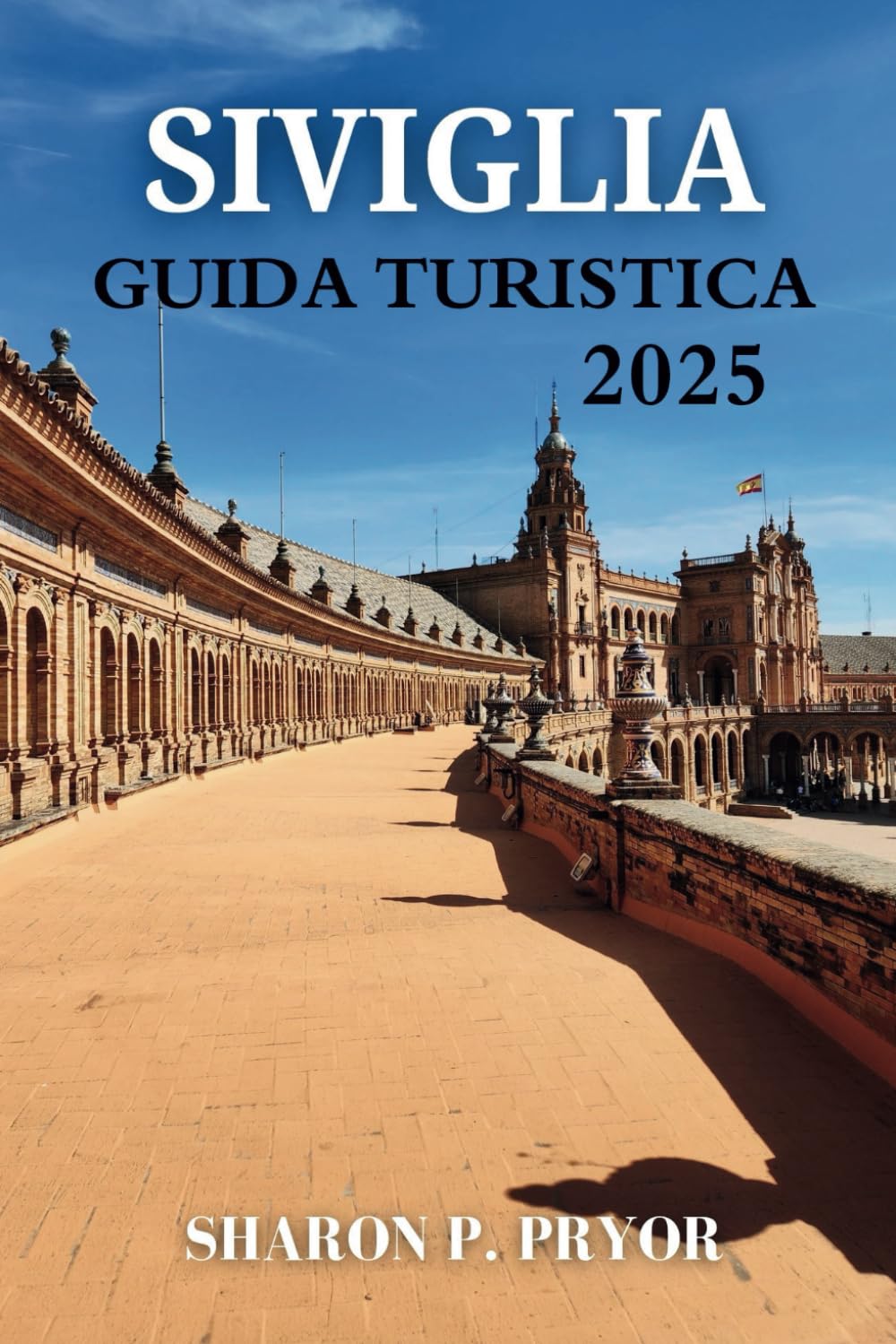 SIVIGLIA GUIDA DI VIAGGIO 2025: Dove alloggiare, cosa mangiare e come innamorarsi della città più passionale della Spagna Travelogues