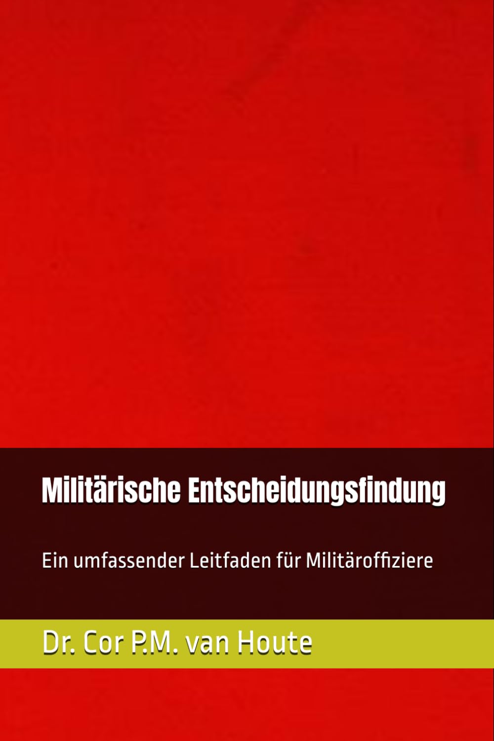 Militärische Entscheidungsfindung: Ein umfassender Leitfaden für Militäroffiziere (Military Science, Band 23) Politics & History