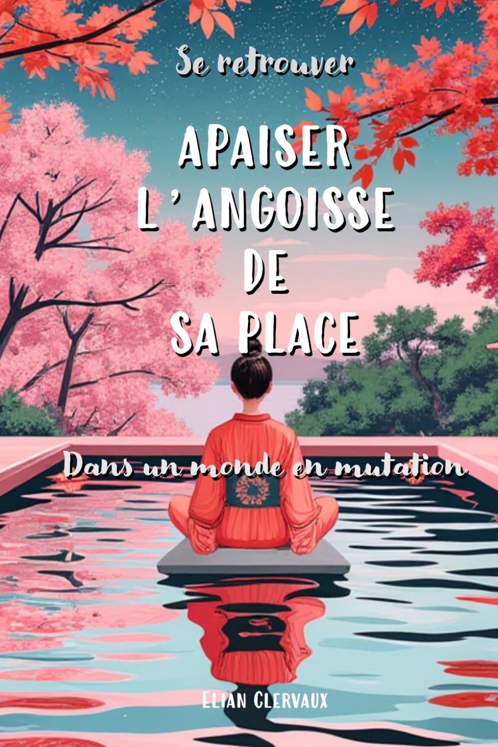 Se retrouver - apaiser l'angoisse de sa place dans un monde en mutation: un livre pour aller mieux dans un monde qui va moins bien book