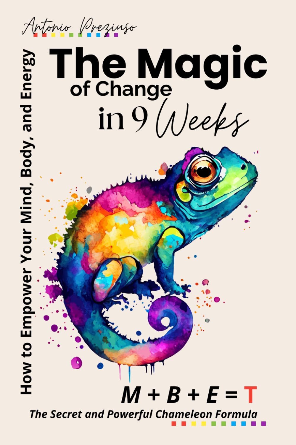 The Magic of Change: How to Empower Your Mind, Body, and Energy in 9 Weeks Health, Nutrition & Fitness