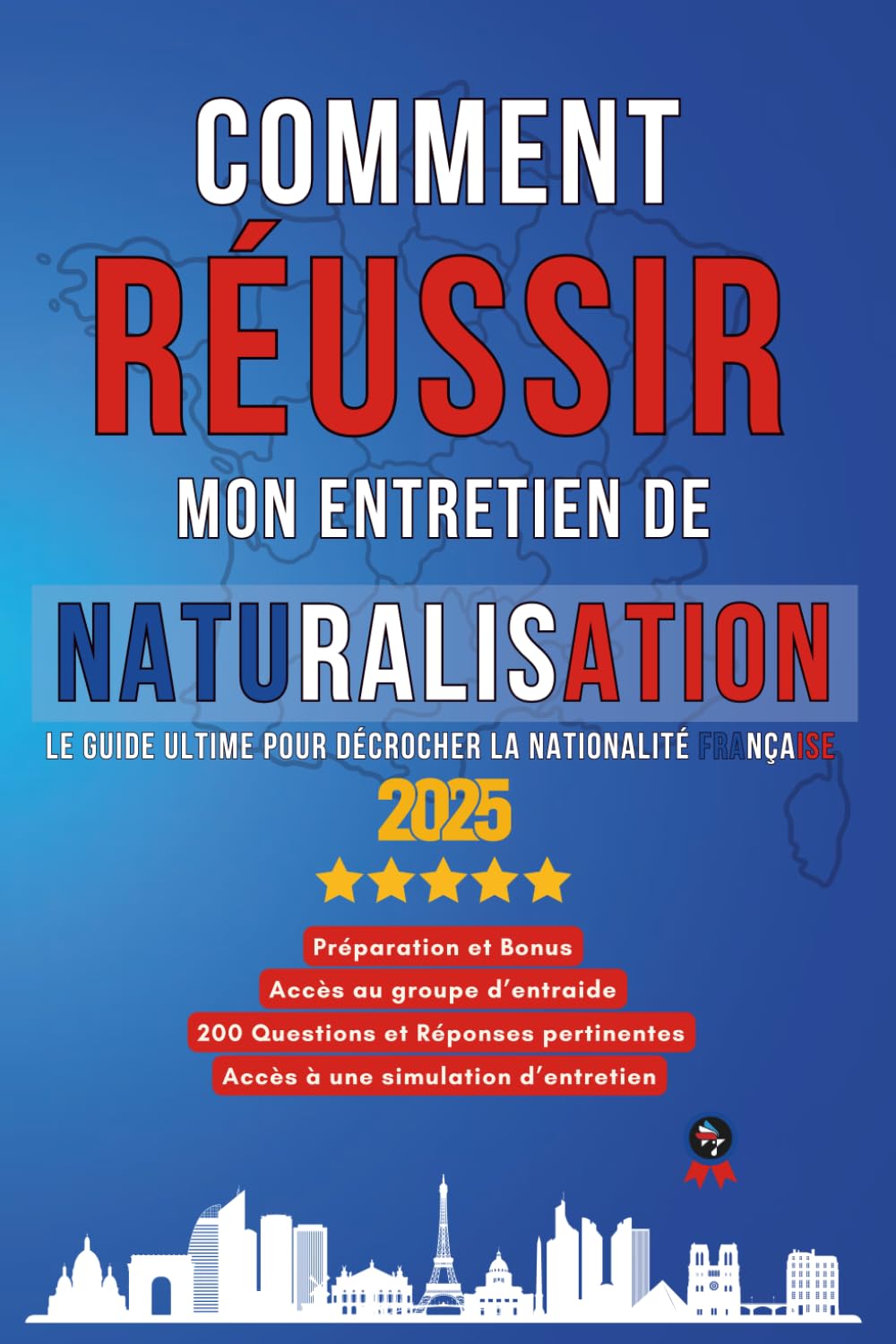 Comment Réussir mon Entretien de Naturalisation: Le guide ultime pour décrocher la nationalité, Accès au groupe d'entraide, Accès à une simulation ... Réponses Pertinentes, Préparation et Bonus. book