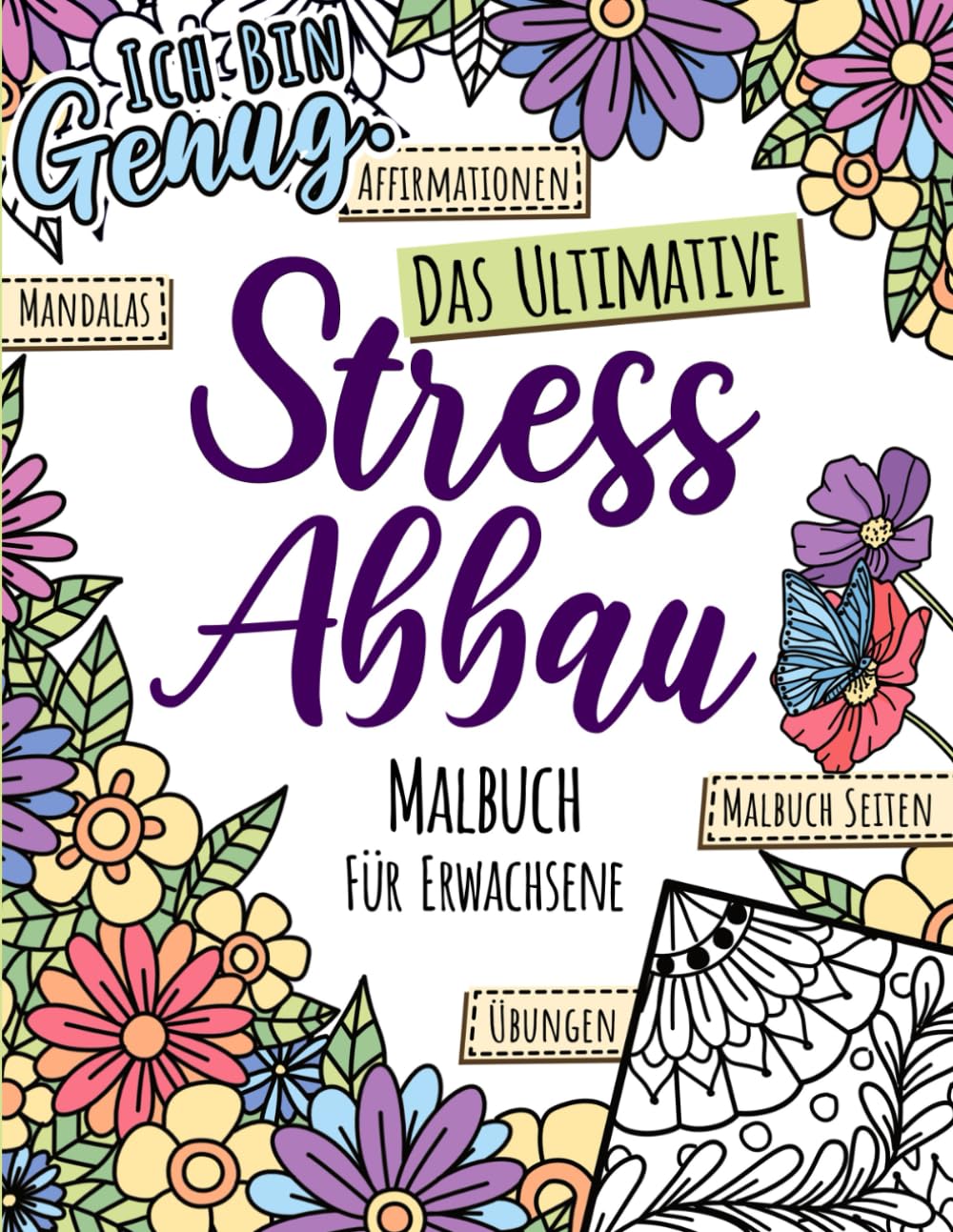 Das Ultimative Stressabbau Malbuch für Erwachsene: Entspannung durch Natur, Mandalas, Affirmationen & einzigartige Achtsamkeitsübungen Arts & Music
