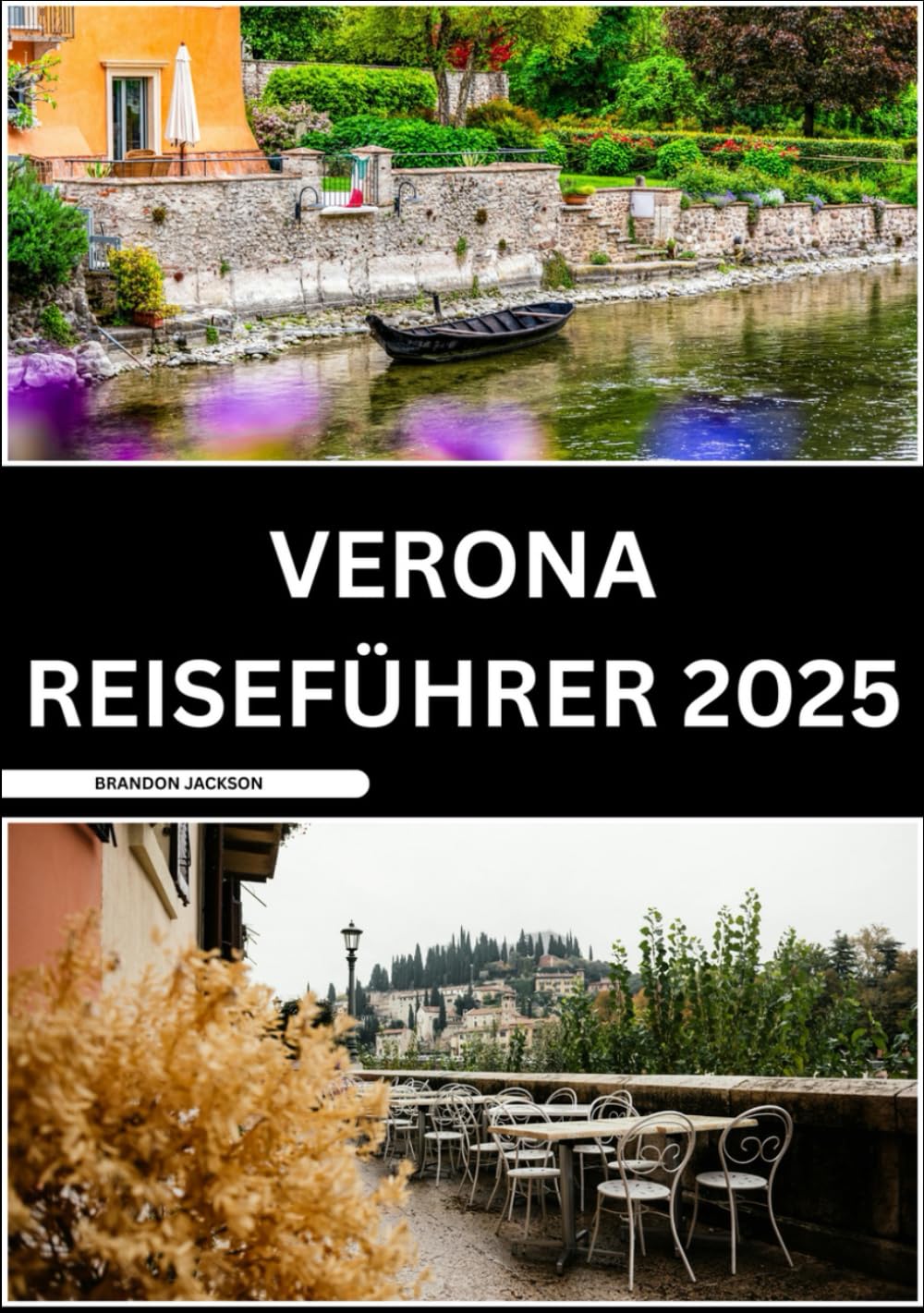 VERONA REISEFÜHRER 2025: Ein umfassender Leitfaden für Erstreisende Travel Guides