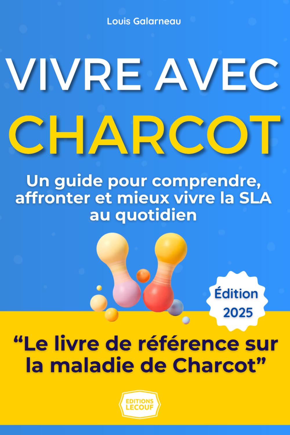 Vivre avec la Charcot / La SLA - Le Guide Complet: Le Témoignage Sincère et les Stratégies Concrètes de Louis pour Ne Plus Subir la Maladie Medicine