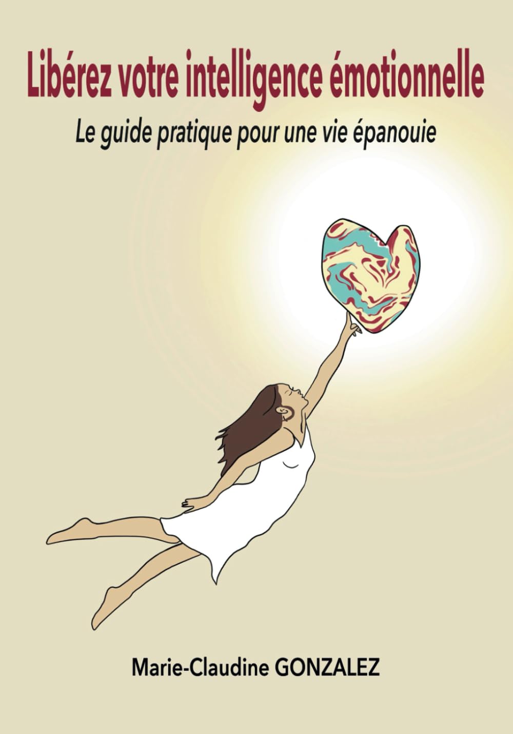 Libérez votre intelligence émotionnelle: Le guide pratique pour une vie épanouie book