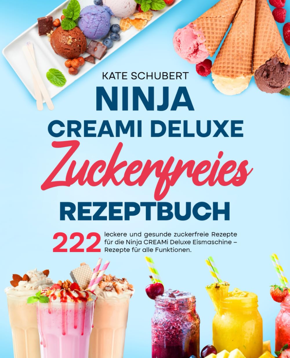 Ninja CREAMi Deluxe Zuckerfreies Rezeptbuch: 222 leckere und gesunde zuckerfreie Rezepte für die Ninja CREAMi Deluxe Eismaschine – Rezepte für alle Funktionen. Cooking & Enjoying
