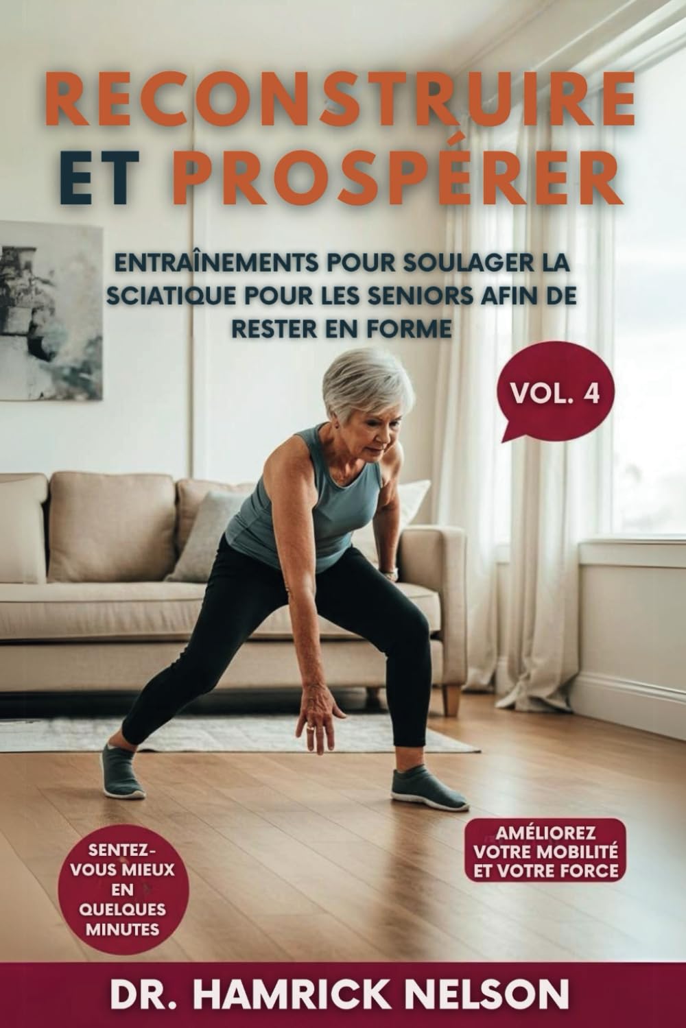 Reconstruire Et Prospérer Vol. 4: Entraînements Pour Soulager La Sciatique Pour Les Seniors Afin De Rester En Forme book