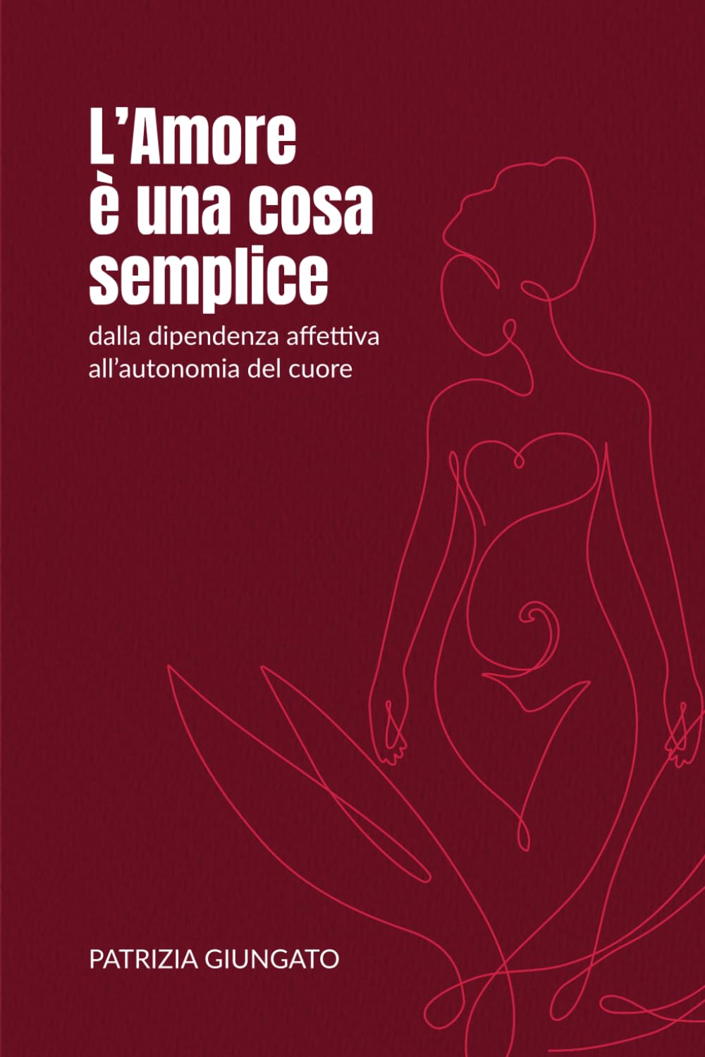 L'amore è una cosa semplice: dalla dipendenza affettiva all'autonomia del cuore book