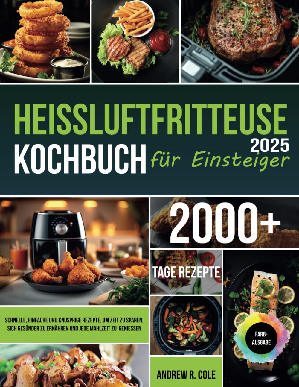 Heißluftfritteuse-Kochbuch für Einsteiger: Schnelle, einfache und knusprige Rezepte, um Zeit zu sparen, sich gesünder zu ernähren und jede Mahlzeit zu genießen Cooking & Enjoying
