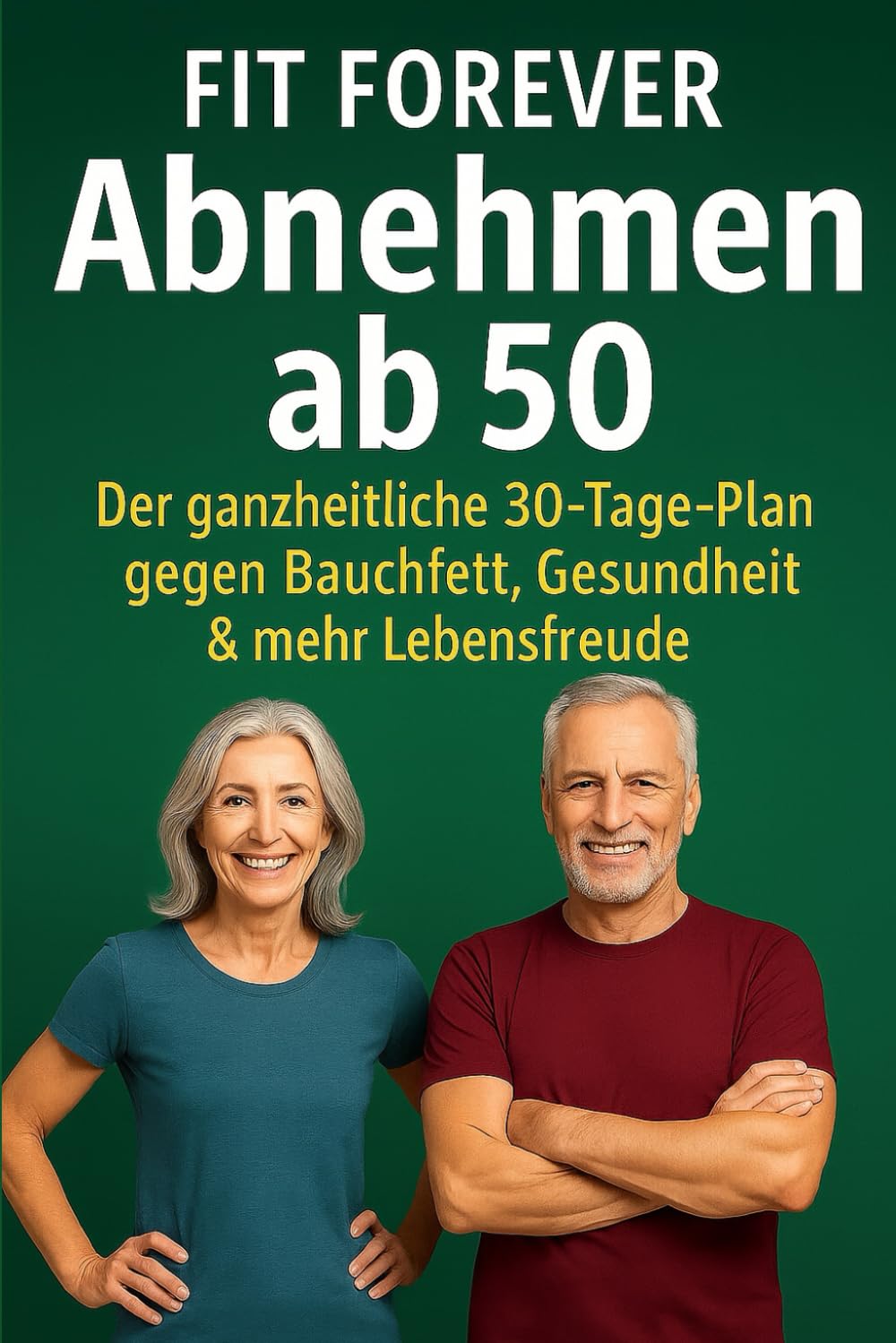 Abnehmen ab 50 – Der ganzheitliche 30-Tage-Plan, der wirklich funktioniert: Der einzige 30-Tage-Plan ab 50, den du wirklich brauchst – für weniger ... (Gesund & Lebensfroh – Dein Neustart ab 50) Health, Nutrition & Fitness