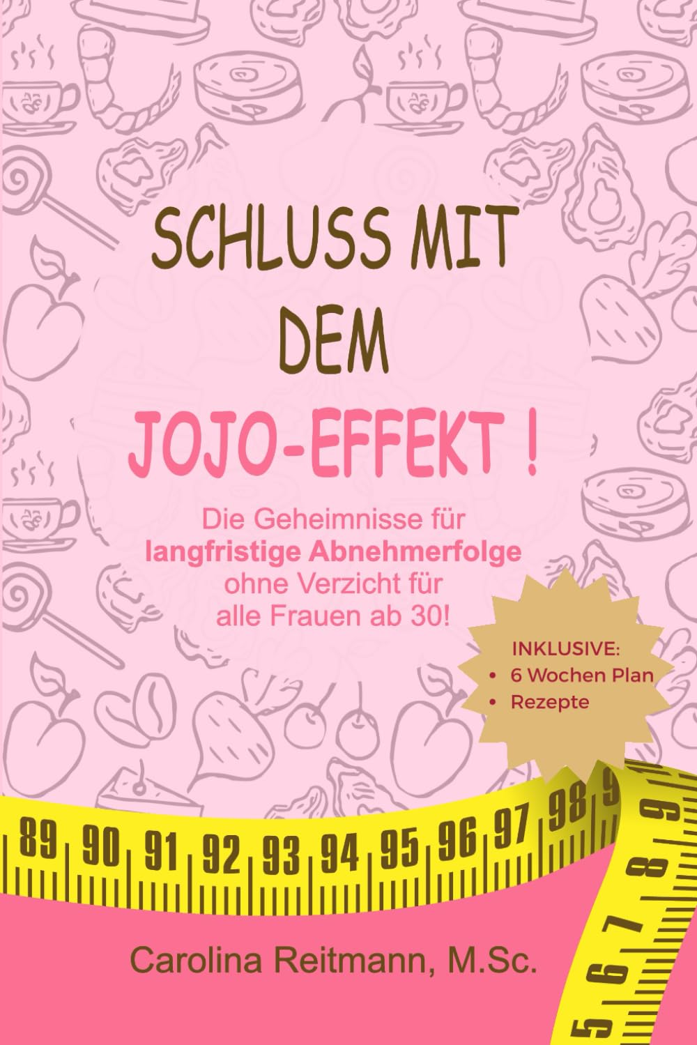 Schluss mit dem Jojo-Effekt: Geheimnisse für langfristige Abnehmerfolge ohne Verzicht für alle Frauen ab 30! book