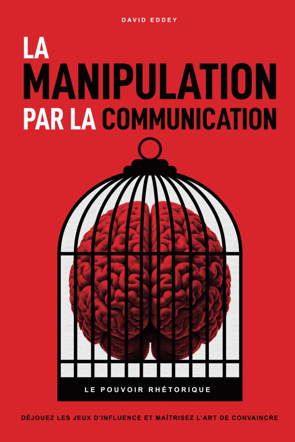 La manipulation par la communication: le pouvoir rhétorique - Déjouez les jeux d'influences et maîtrisez l'art de convaincre - psychologie noire & communication non violente book
