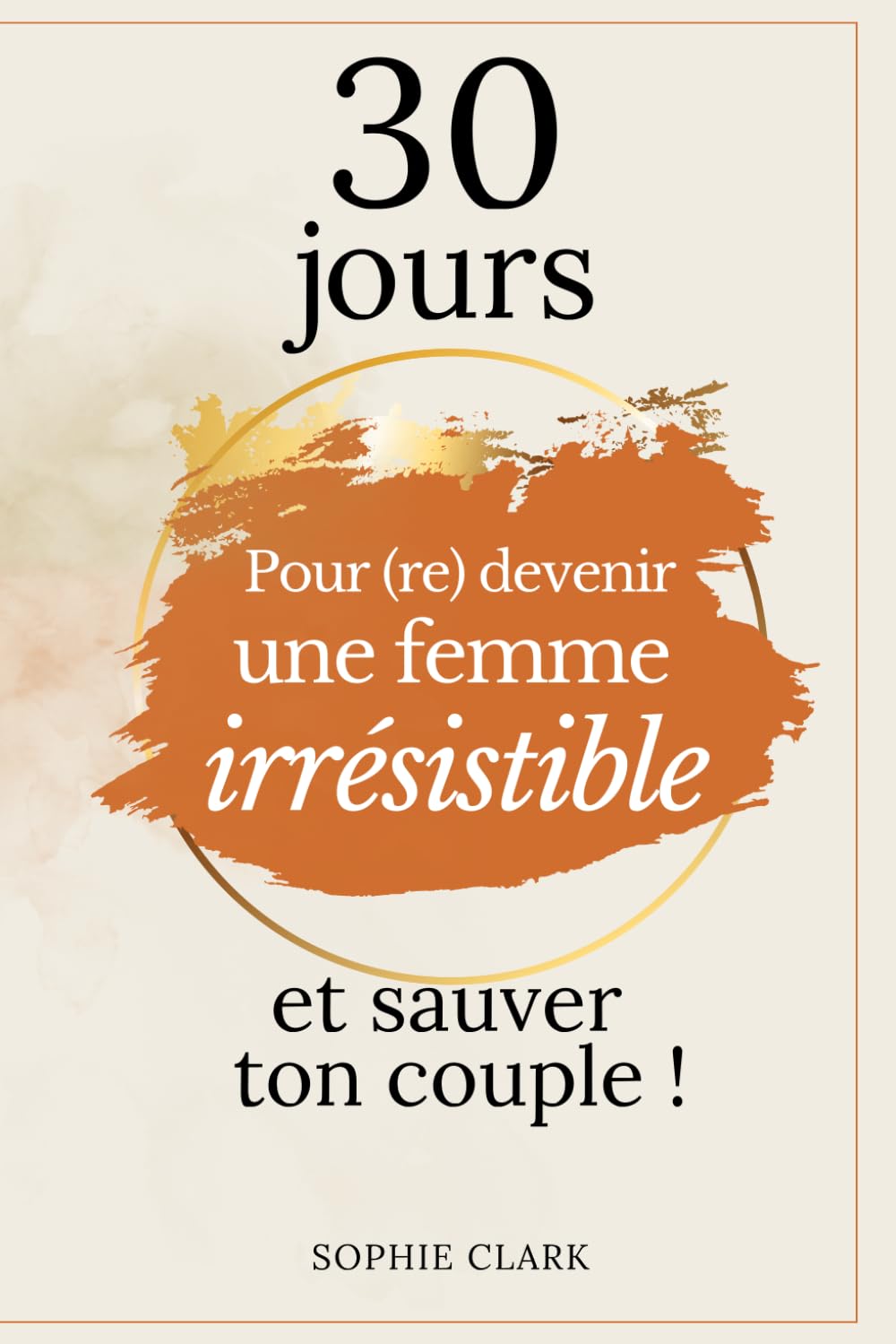 30 jours pour (re)devenir une femme irrésistible et sauver son couple ! book