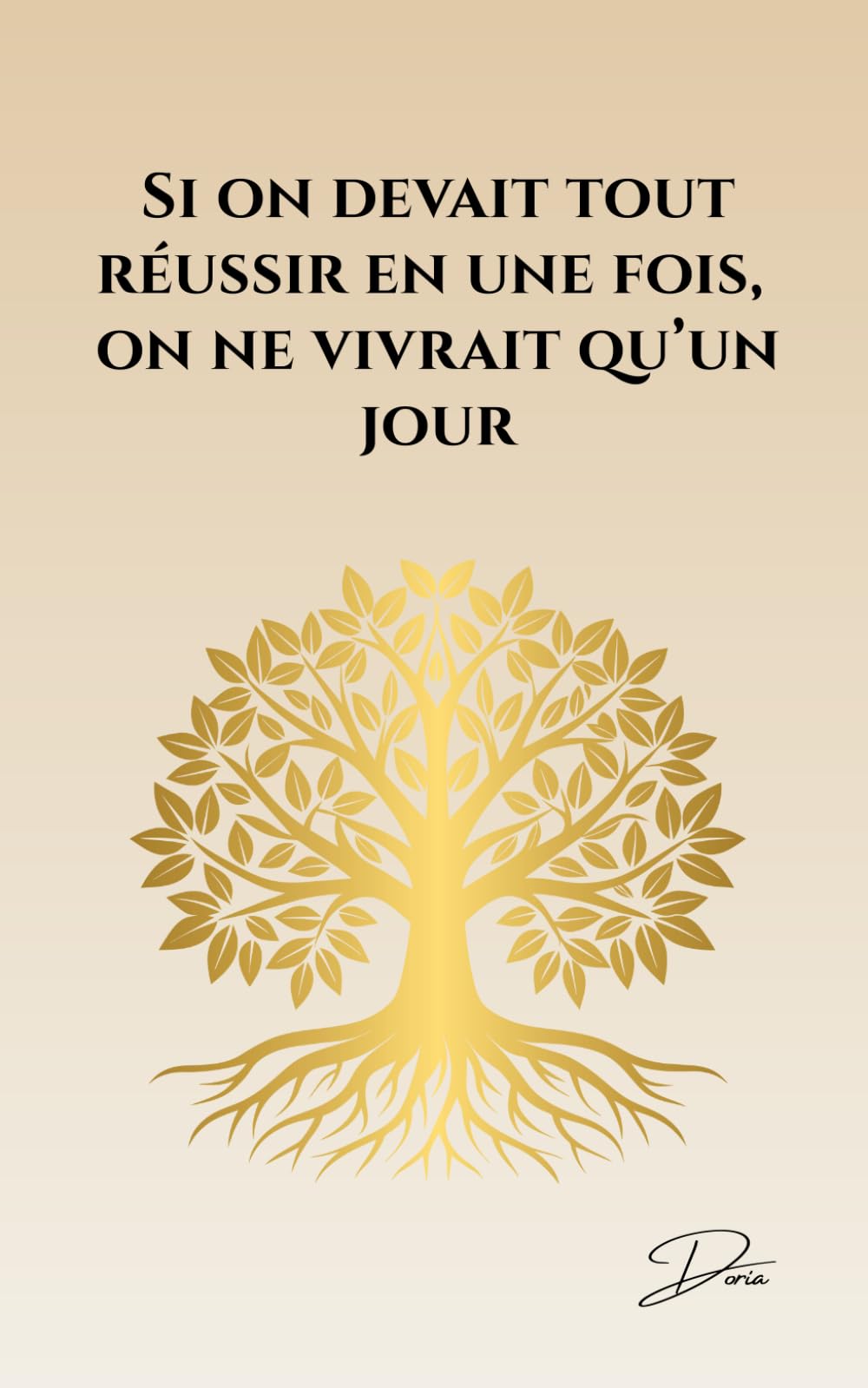 Si on devait tout réussir en une fois, on ne vivrait qu'un jour book