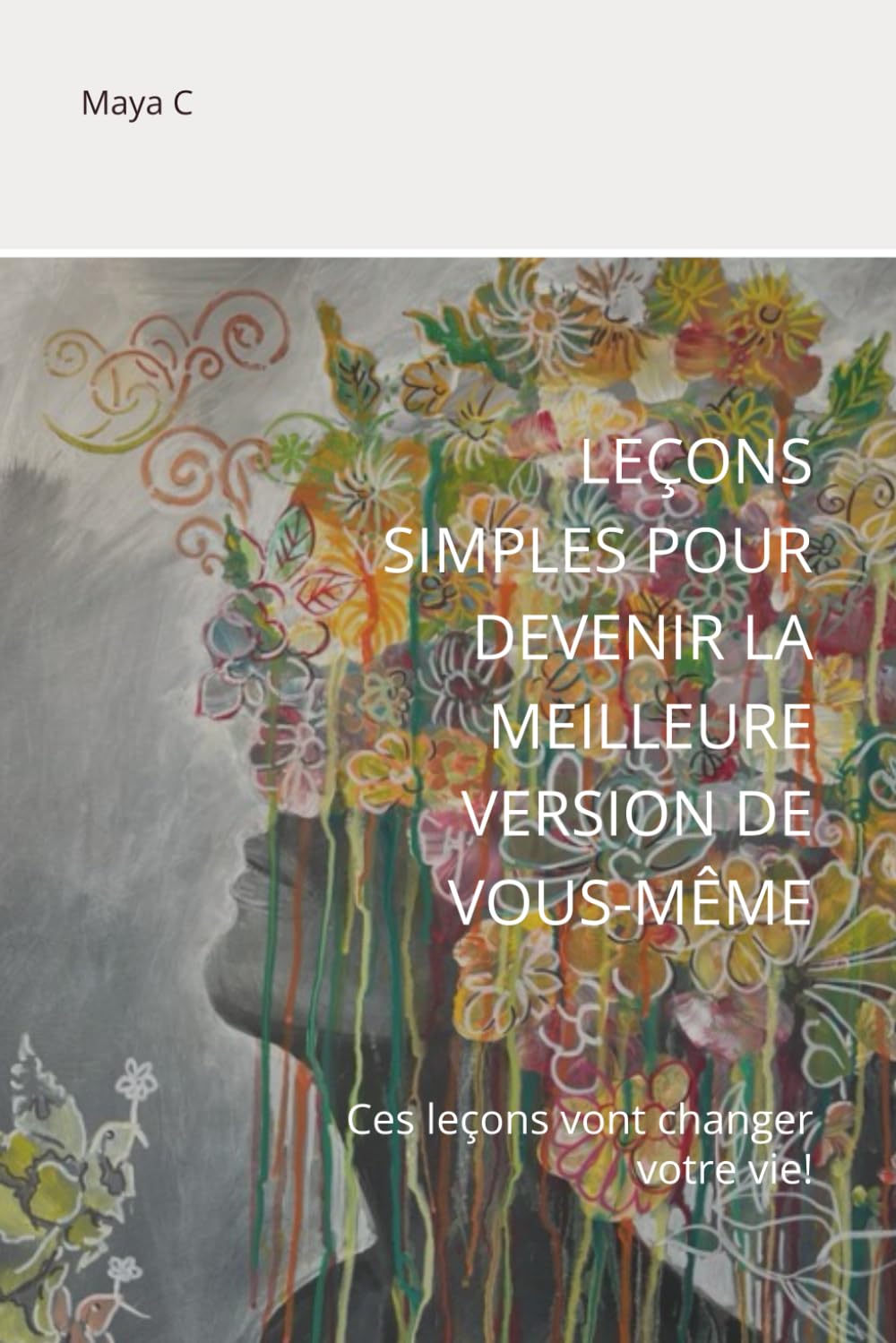 Leçons simples pour devenir la meilleure version de vous-même: Ces leçons vont changer votre vie! book