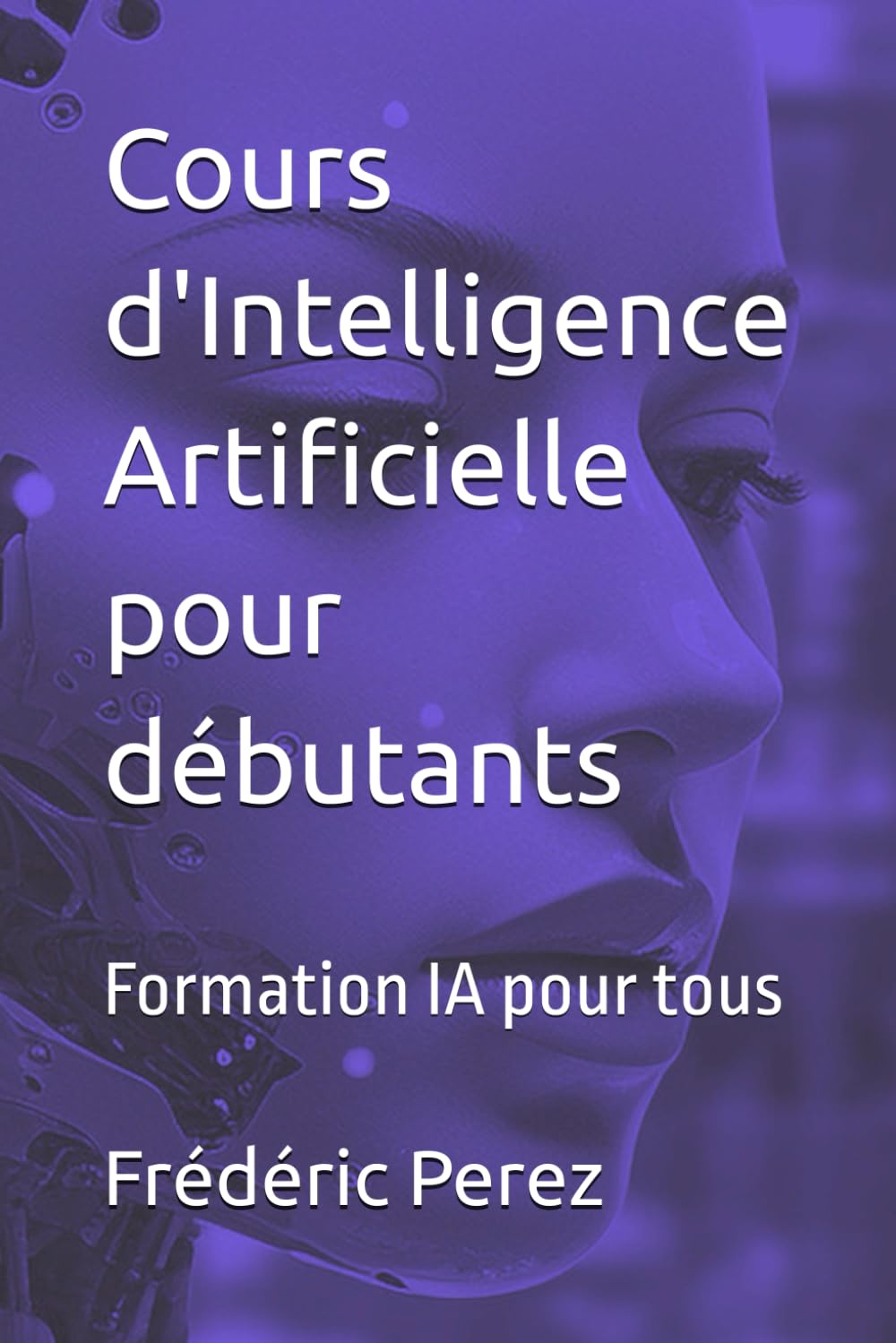 Cours d'Intelligence Artificielle pour débutants: Formation IA pour tous book
