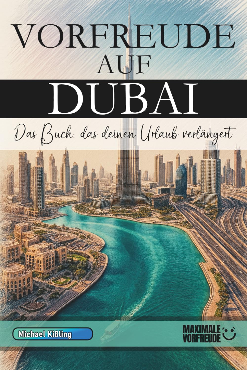 VORFREUDE AUF DUBAI: Das Buch, das deinen Urlaub verlängert Travel Guides