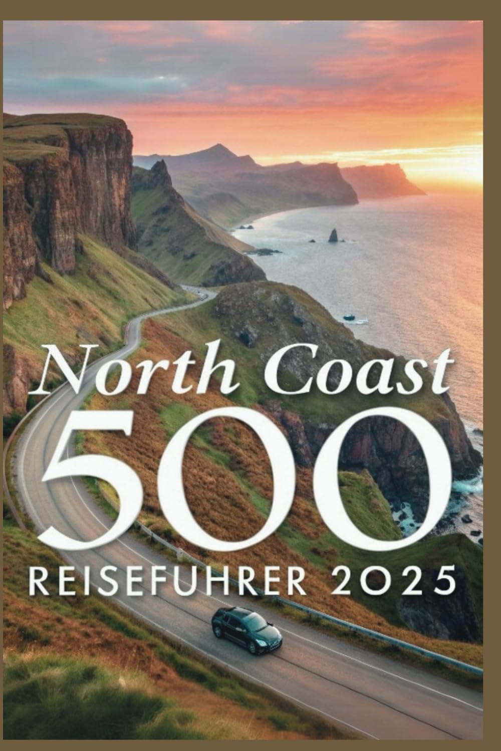 North Coast 500 Reiseführer 2025: Schottlands Antwort auf die Route 66, Tipps & Geheimtipps – Ein Roadtrip wie kein anderer Travel Guides