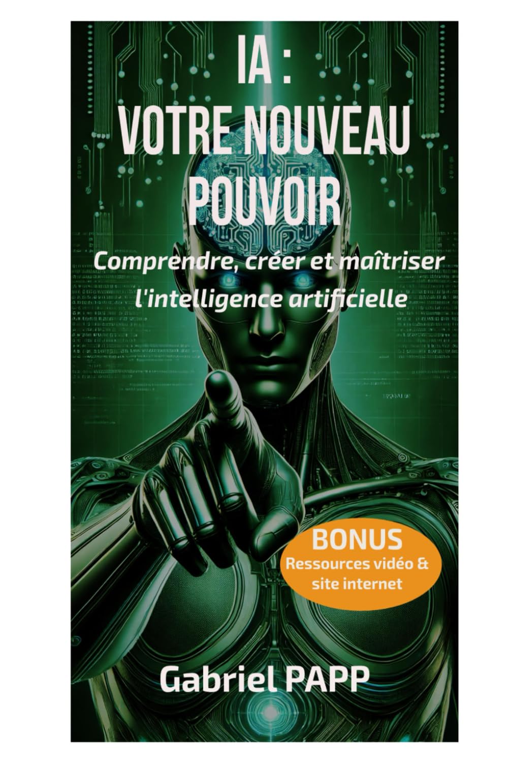 IA : Votre nouveau pouvoir: Comprendre, créer et maîtriser l'intelligence artificielle book