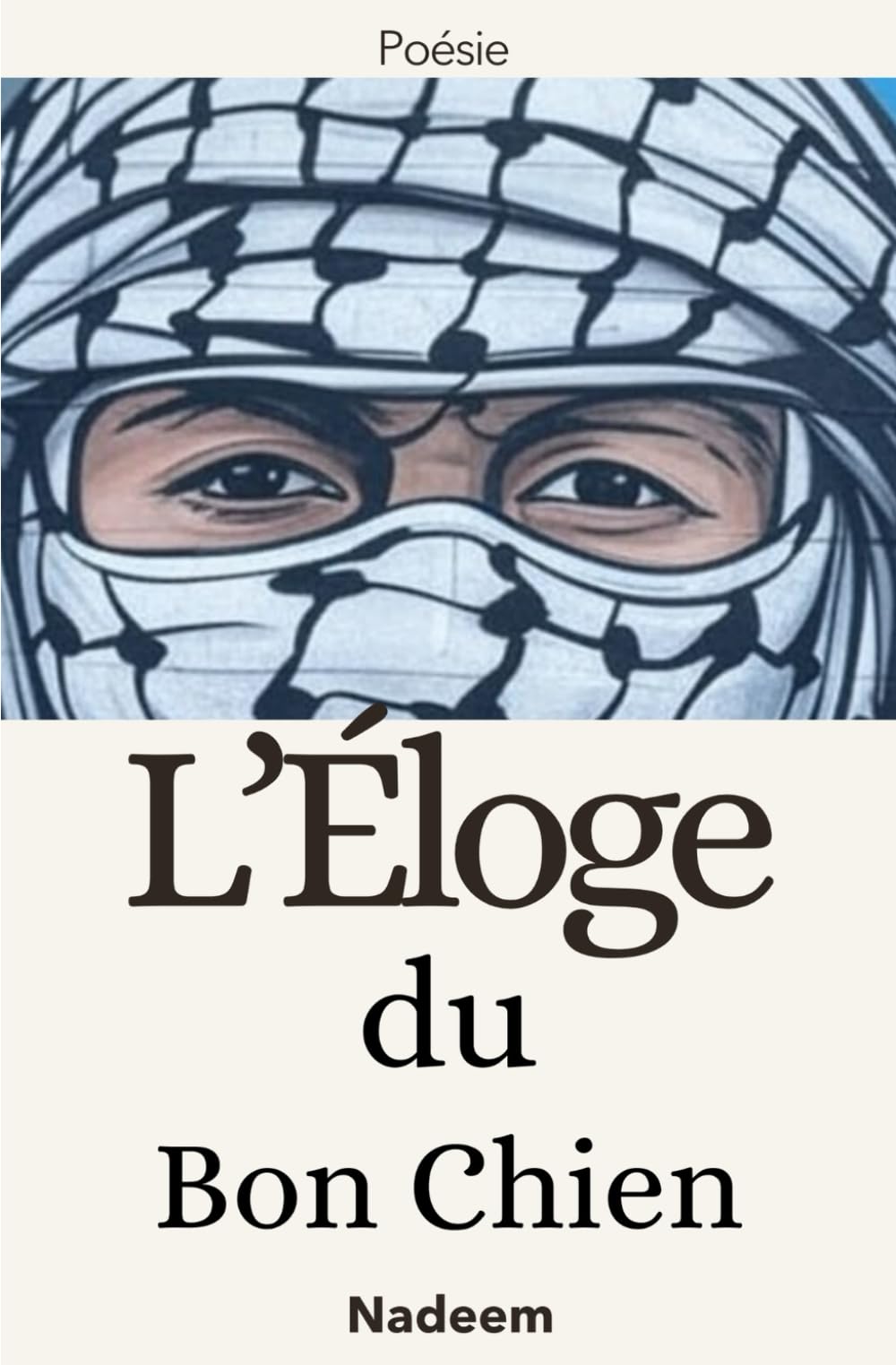 L’Éloge du Bon Chien: Poésie arabe moderne, résistance face aux guerres du Moyen-Orient et aux conflits mondiaux book