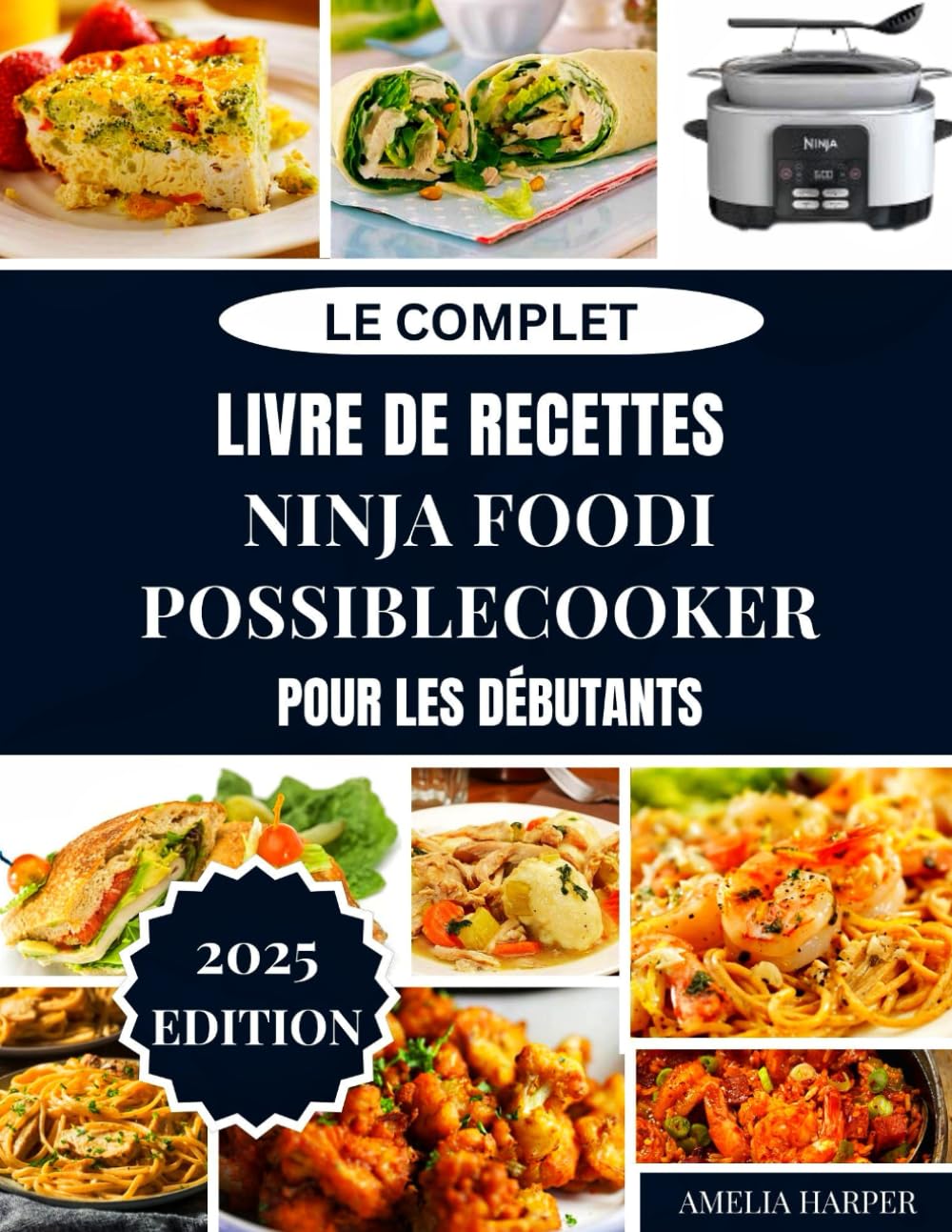 LE COMPLET LIVRE DE RECETTES NINJA FOODI POSSIBLECOOKER POUR LES DÉBUTANTS: Un voyage pour débutants vers des plats savoureux et sans effort Créations pour la maison book