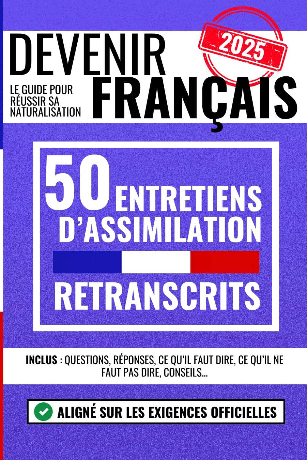 DEVENIR FRANÇAIS : 50 entretiens d'assimilation complets et retranscrits pour se préparer à l’entretien de naturalisation française: questions, ... dire, ce qu'il ne faut pas dire, conseils book