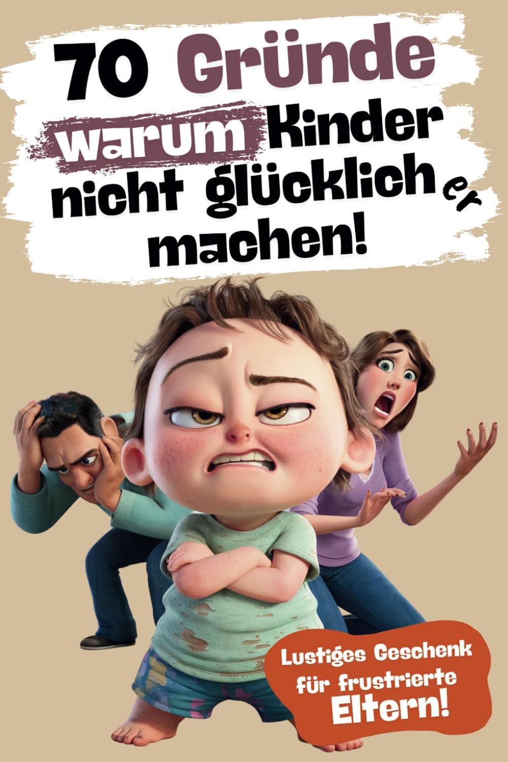 70 Gründe warum Kinder nicht glücklich(er) machen | Das perfekte Geschenkbuch für frustrierte Eltern: Ein lustiges Taschenbuch für Mütter und Väter rund um das tägliche Chaos Humour & Satire