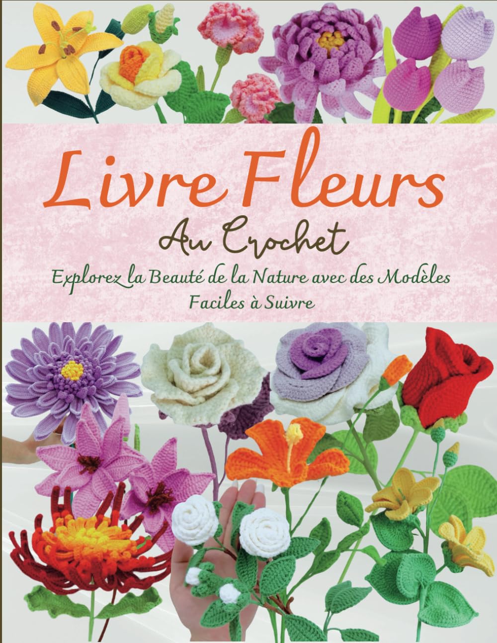 Livre Fleurs Au Crochet: Explorez la Beauté de la Nature avec des Modèles Faciles à Suivre book