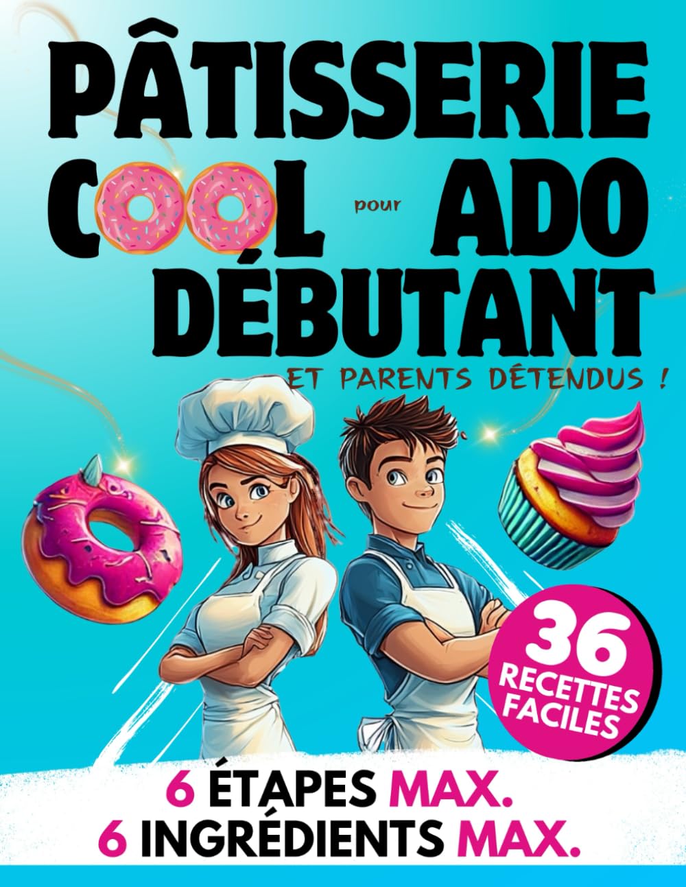 Pâtisserie Cool pour Ado Débutant et Parents Détendus: 36 Recettes Faciles | Des Gâteaux et Biscuits Simples & Délicieux book