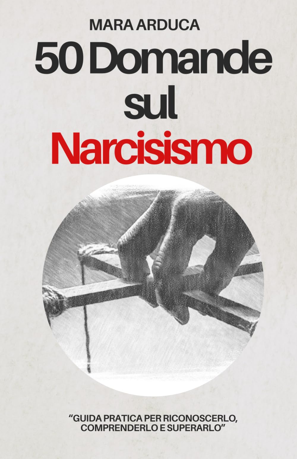 50 Domande sul Narcisismo: "Guida pratica per riconoscerlo, comprenderlo e superarlo" book