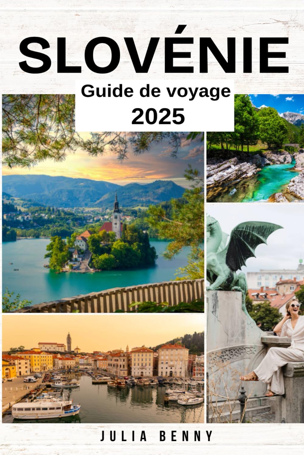 SLOVÉNIE Guide de voyage 2025: Découvrez des paysages de conte de fées, des aventures alpines et des trésors cachés au cœur de l'Europe book