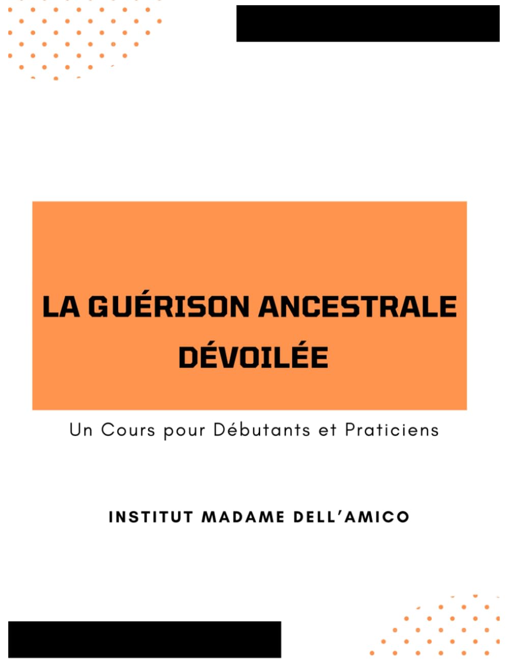 La Guérison Ancestrale dévoilée – Un cours pour débutantes et praticiens: Théorie, rituels, constellations et pratiques de guérison transgénérationnelle pour se libérer des mémoires familiales book