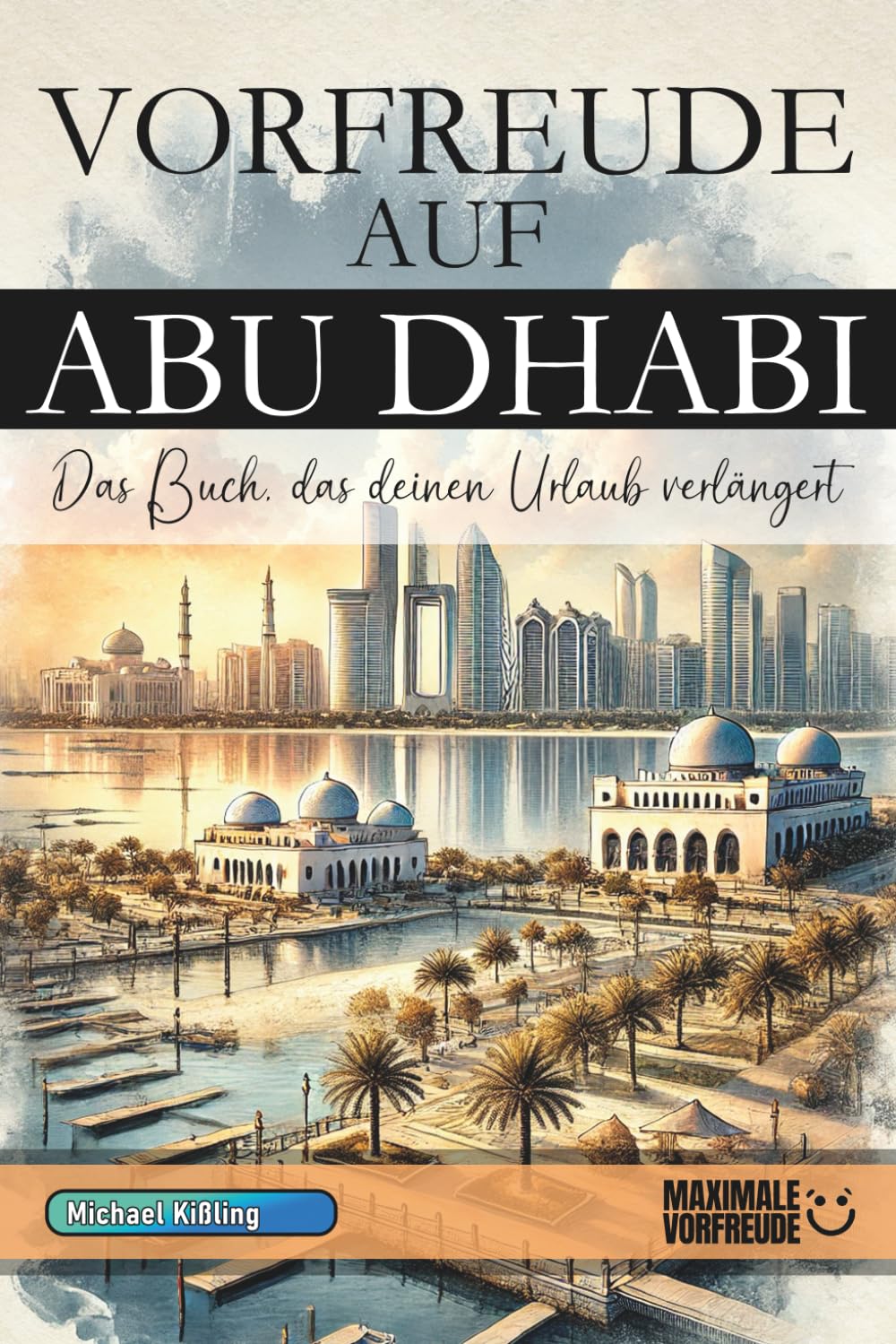 VORFREUDE AUF ABU DHABI: Das Buch, das deinen Urlaub verlängert Learning & Reference