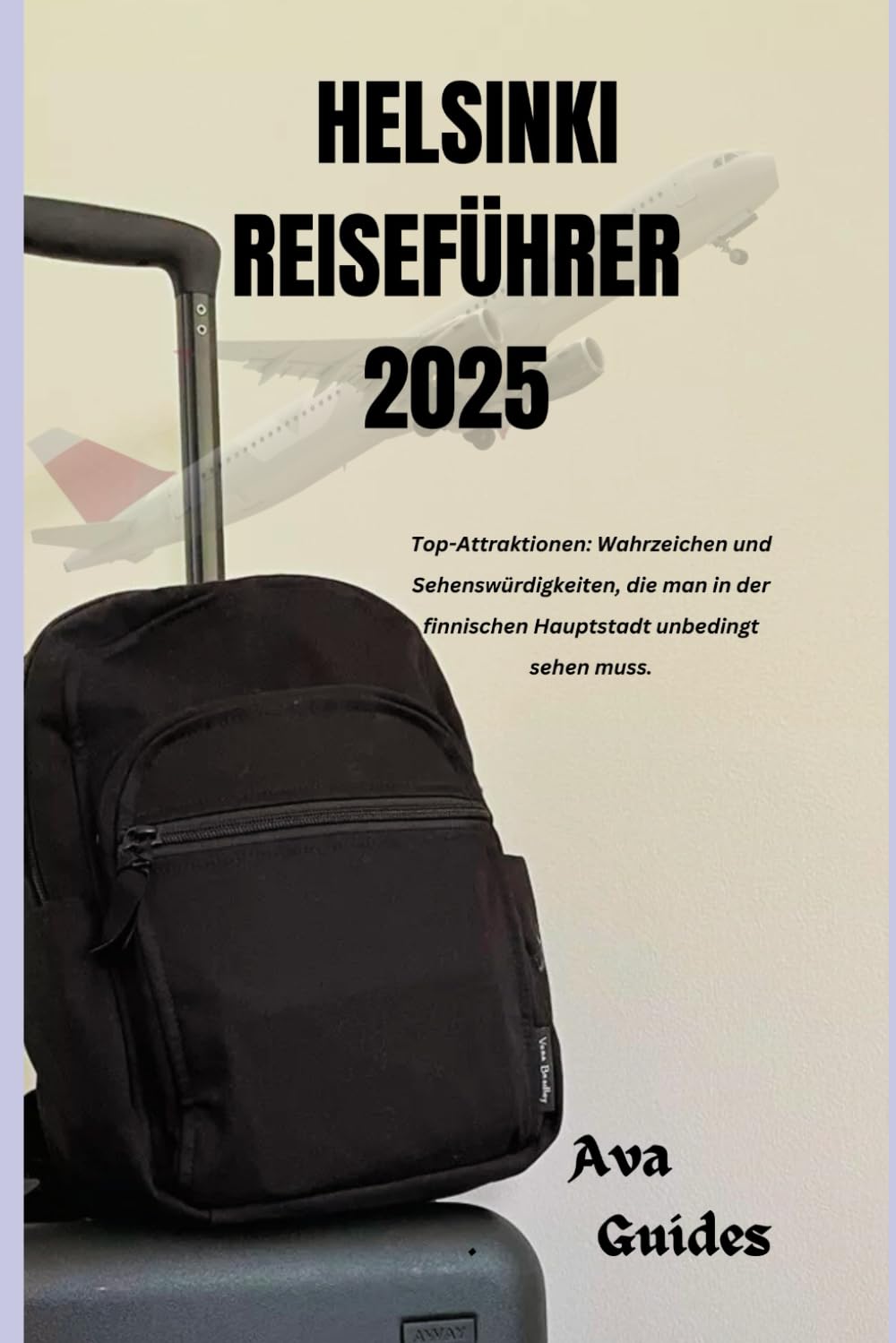 HELSINKI REISEFÜHRER 2025: Top-Attraktionen: Wahrzeichen und Sehenswürdigkeiten, die man in der finnischen Hauptstadt unbedingt sehen muss. Travel Guides