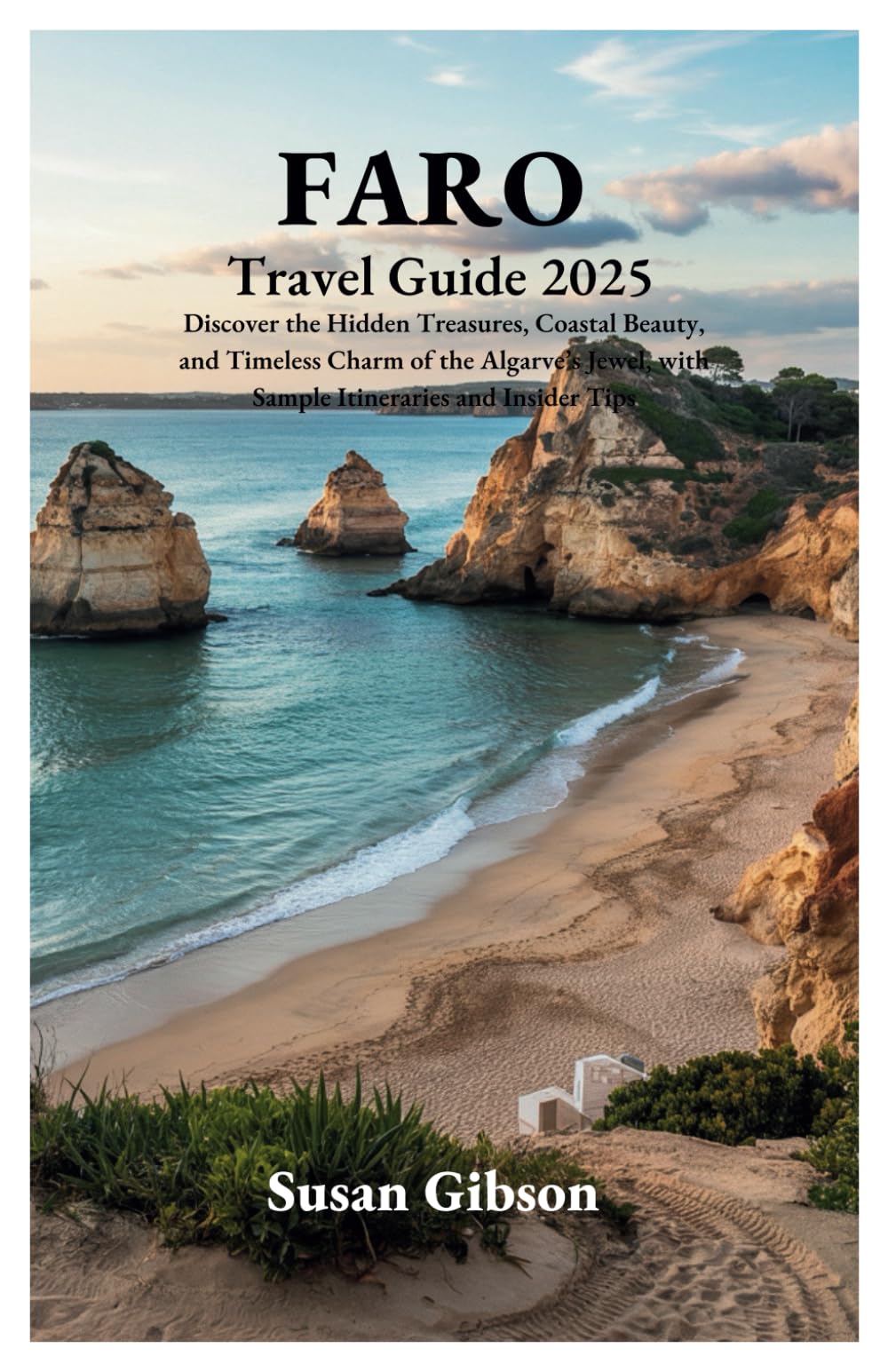 FARO Travel Guide 2025: Discover the Hidden Treasures, Coastal Beauty, and Timeless Charm of the Algarve’s Jewel, with Sample Itineraries and Insider Tips Travel Guides