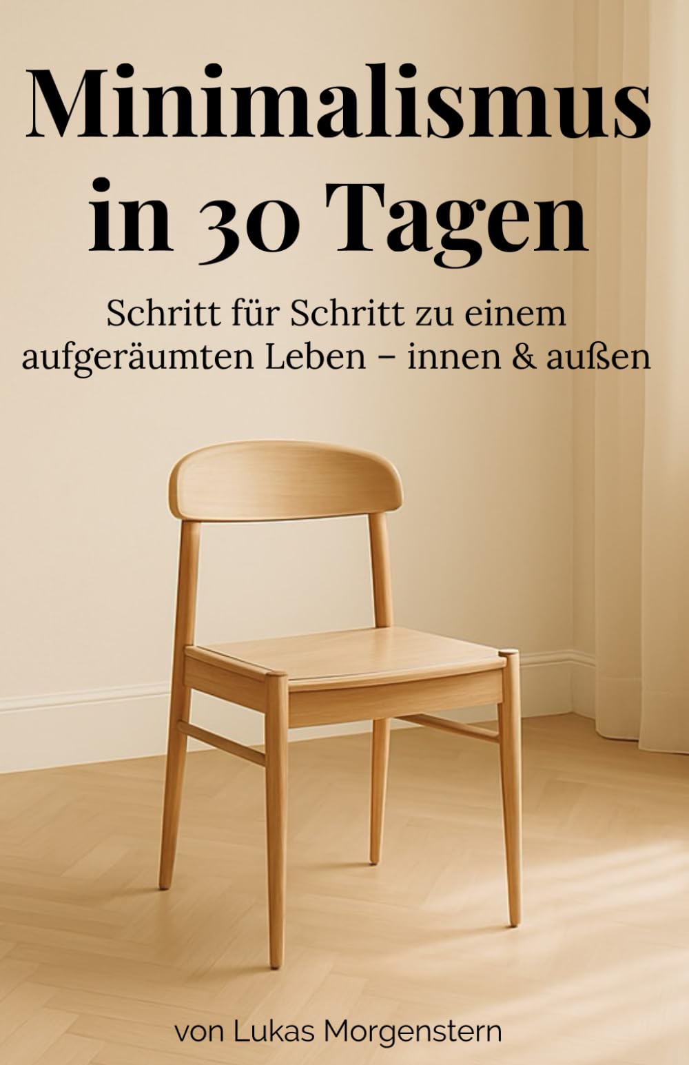 Minimalismus in 30 Tagen: Wie du mit kleinen täglichen Schritten zu einem aufgeräumten, bewussten und erfüllten Leben findest Home & Household