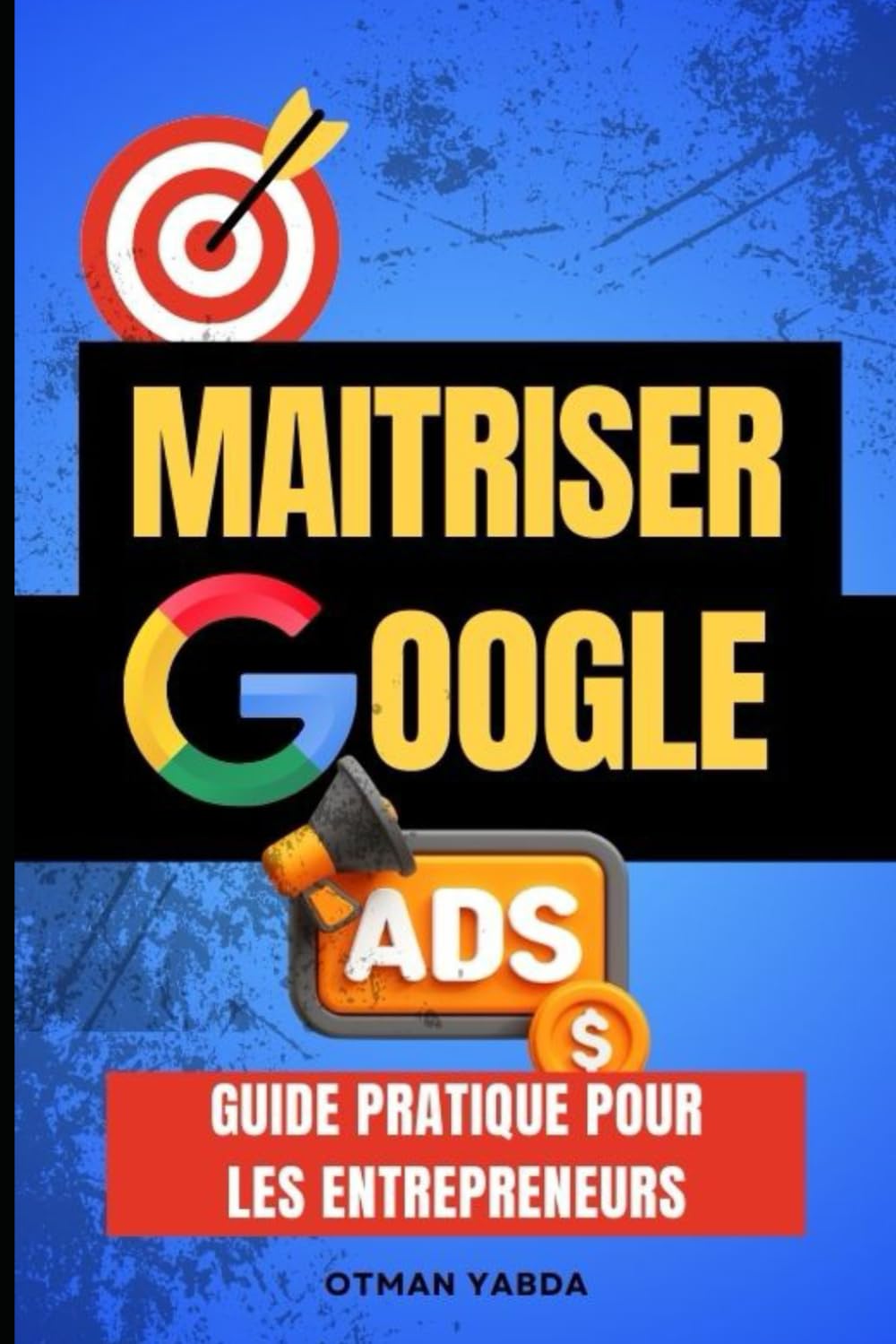 Maitriser Google Ads : Guide pratique pour les entrepreneurs book