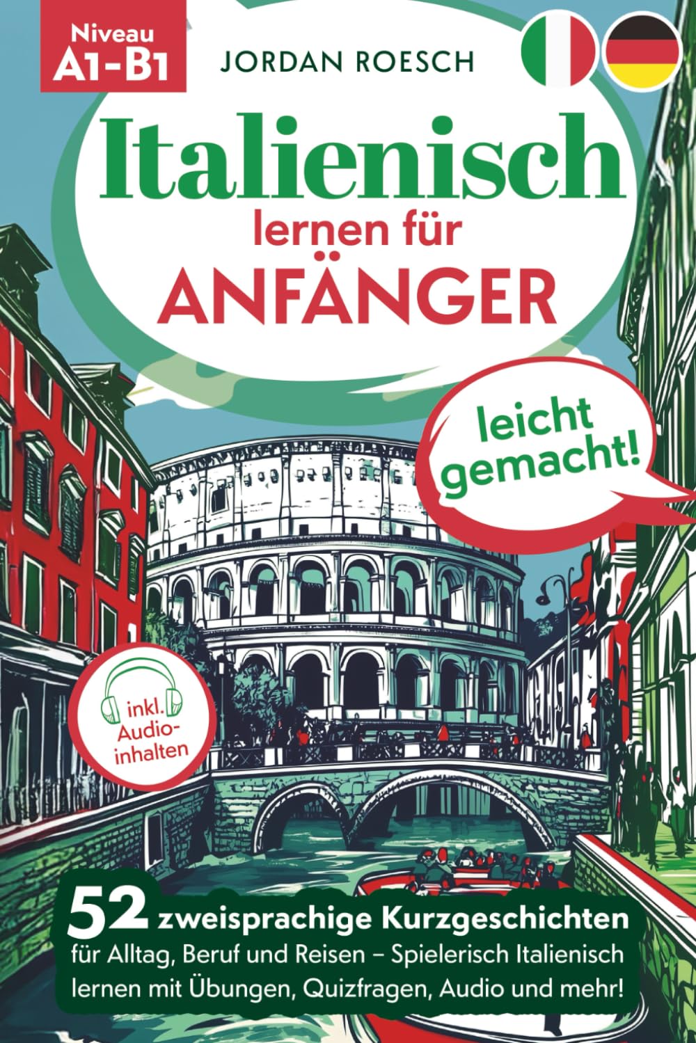Italienisch lernen für Anfänger – leicht gemacht! 52 zweisprachige Kurzgeschichten für Alltag, Beruf und Reisen – Spielerisch Italienisch lernen mit Übungen, Quizfragen, Audio und mehr! Foreign Languages ​​& Dictionaries