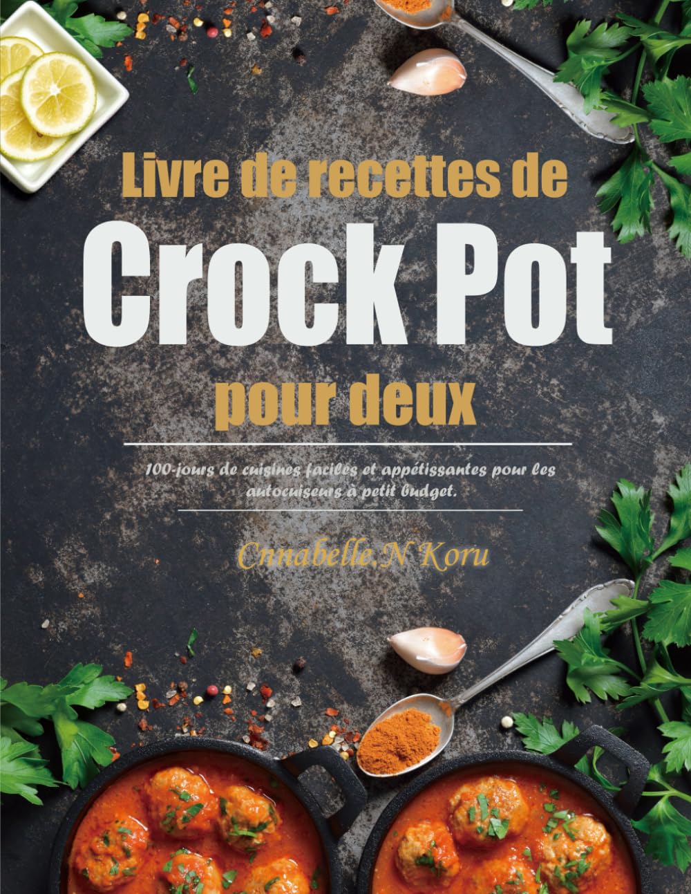 Livre de recettes de Crock Pot pour deux: 100-jours de cuisines faciles et appétissantes pour les autocuiseurs à petit budget. book