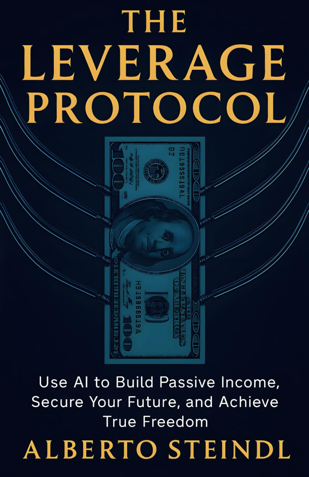 The Leverage Protocol: Use AI to Build Passive Income, Secure Your Future, and Achieve True Freedom Business, Finance & Career