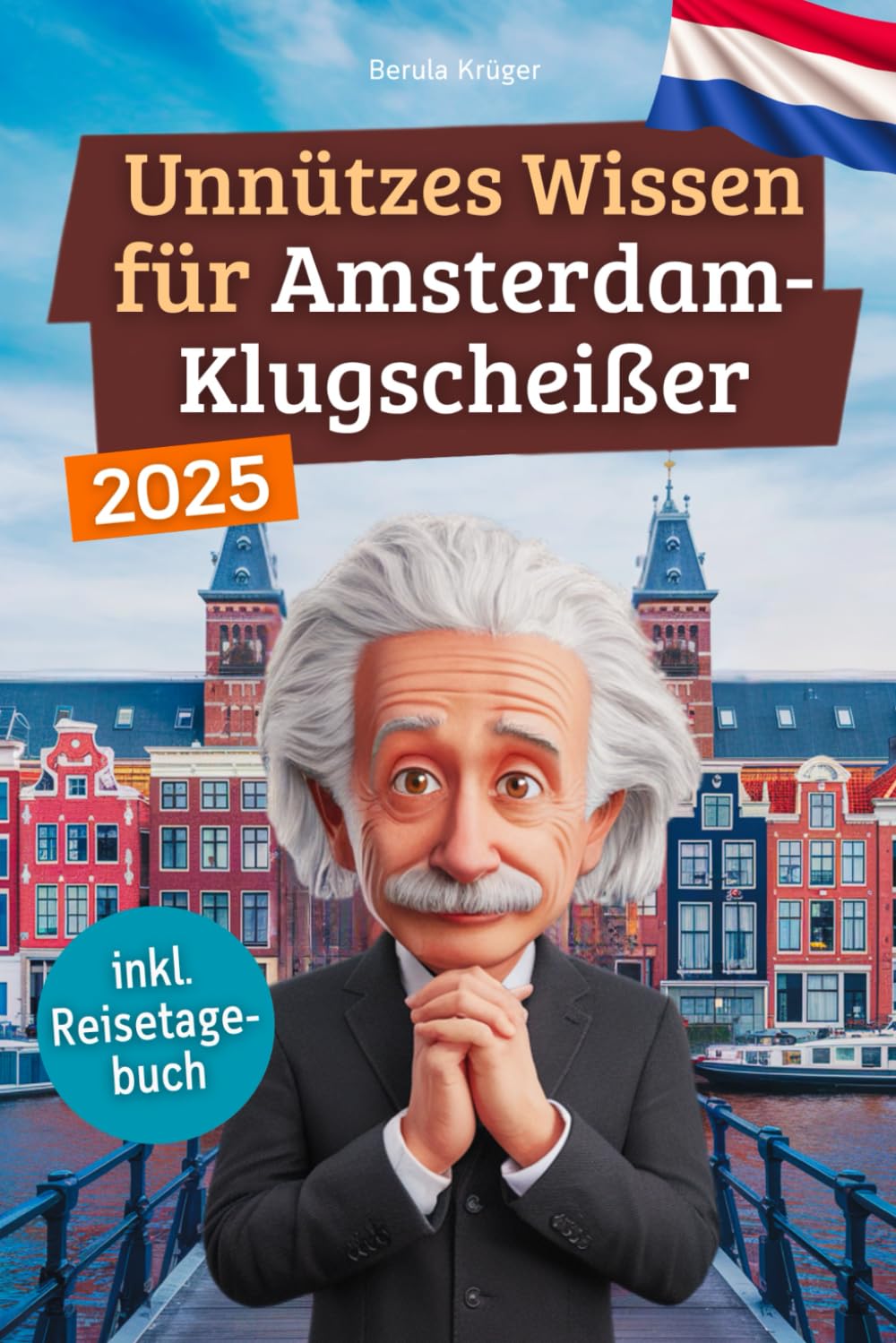 Unnützes Wissen für Amsterdam-Klugscheißer: 222 lustige & skurrile Fakten, die du nie wissen wolltest, aber lieben wirst - das ideale Geschenk für echte Amsterdam-Fans (inkl. Reisetagebuch) Foreign Languages ​​& Dictionaries