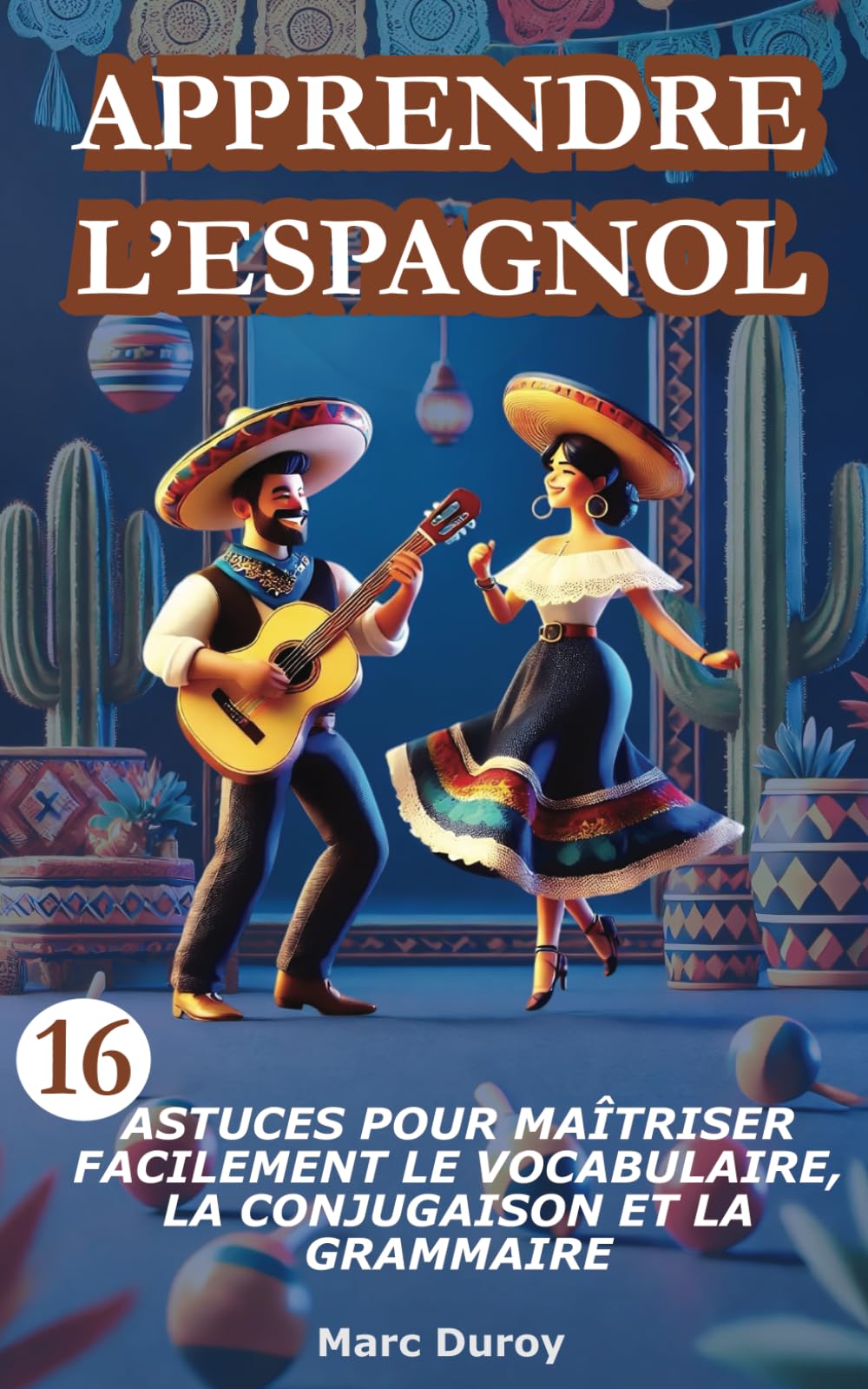 Apprendre l'espagnol: 16 astuces pour maîtriser facilement le vocabulaire, la conjugaison et la grammaire book