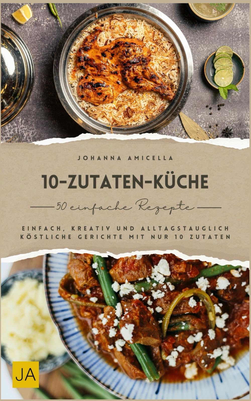 10 Zutaten Küche: Einfach, kreativ und alltagstauglich – Köstliche Gerichte mit nur 10 Zutaten Cooking & Enjoying