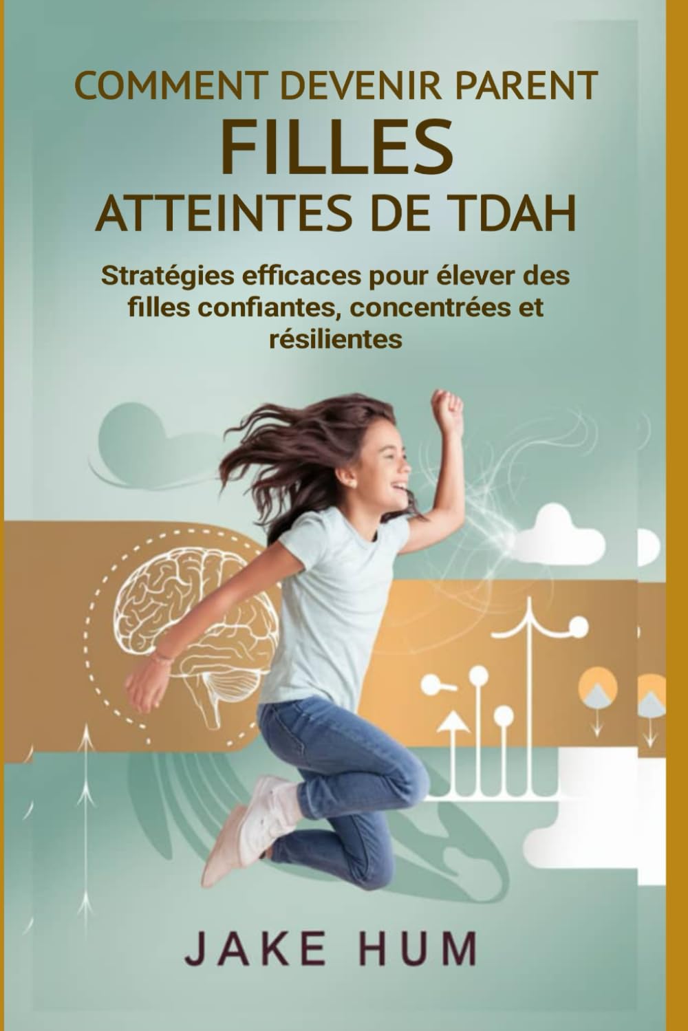 Comment devenir parent Filles atteintes de TDAH: Stratégies efficaces pour élever des filles confiantes, concentrées et résilientes book