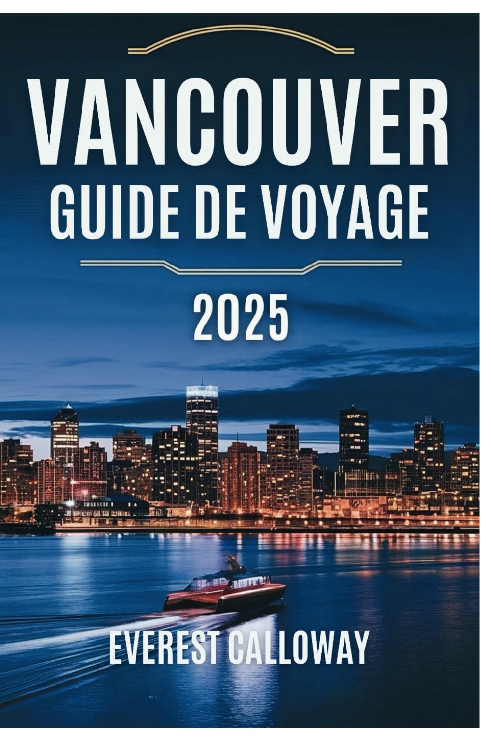 VANCOUVER GUIDE DE VOYAGE 2025: Un guide complet des meilleures attractions, activités et joyaux cachés de la ville book
